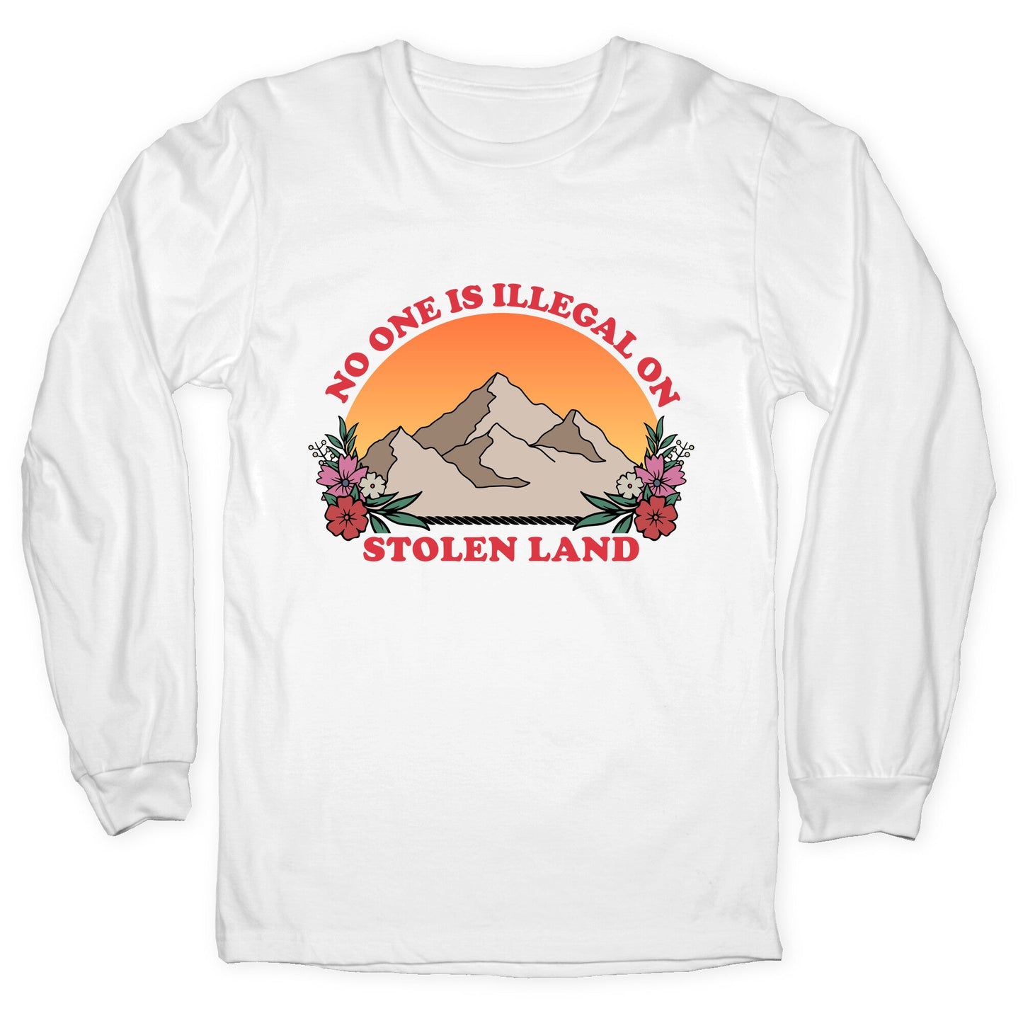 No One Is Illegal On Stolen Land Mountain Longsleeve Tee