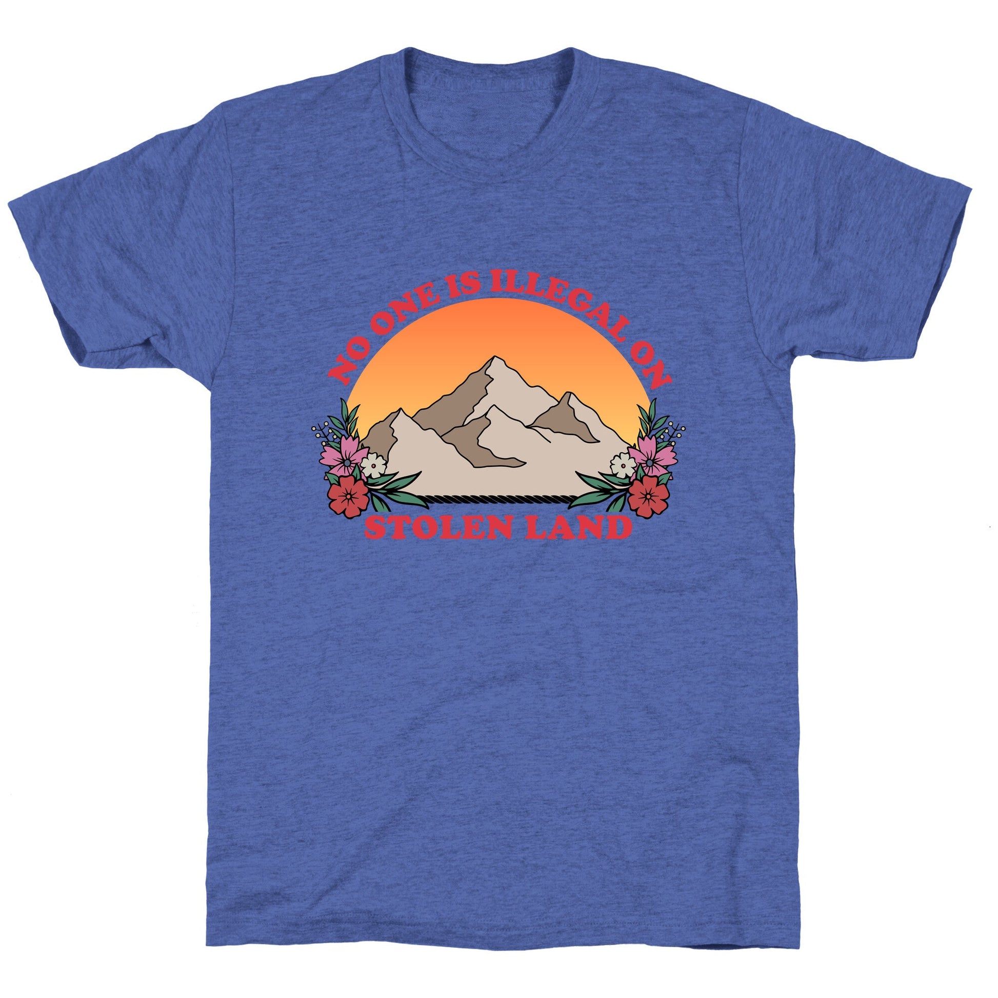 No One Is Illegal On Stolen Land Mountain Unisex Triblend Tee