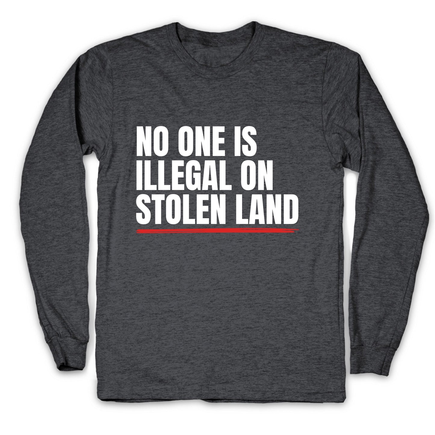 No One Is Illegal On Stolen Land Longsleeve Tee