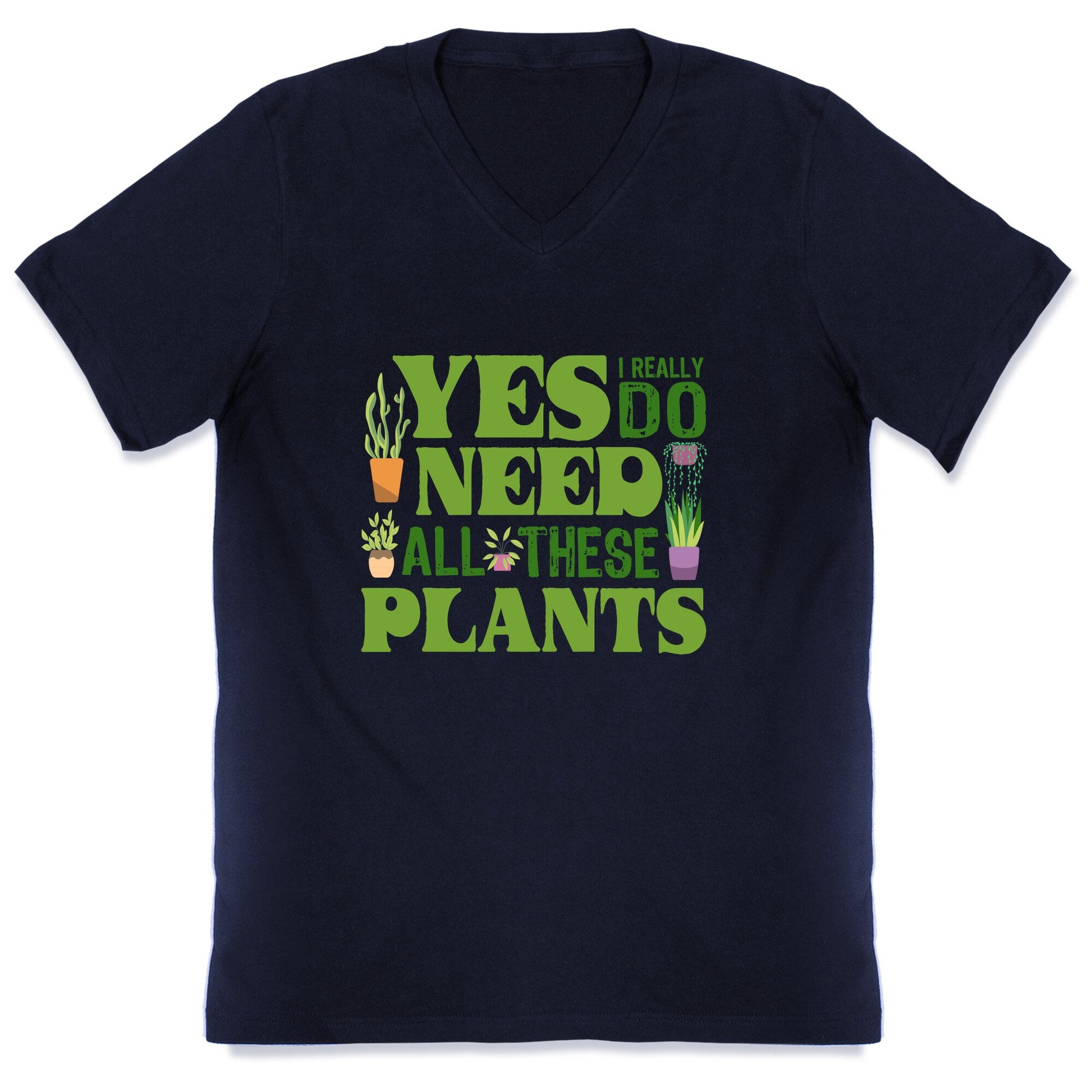 Yes I Really Do Need All These Plants V-Neck