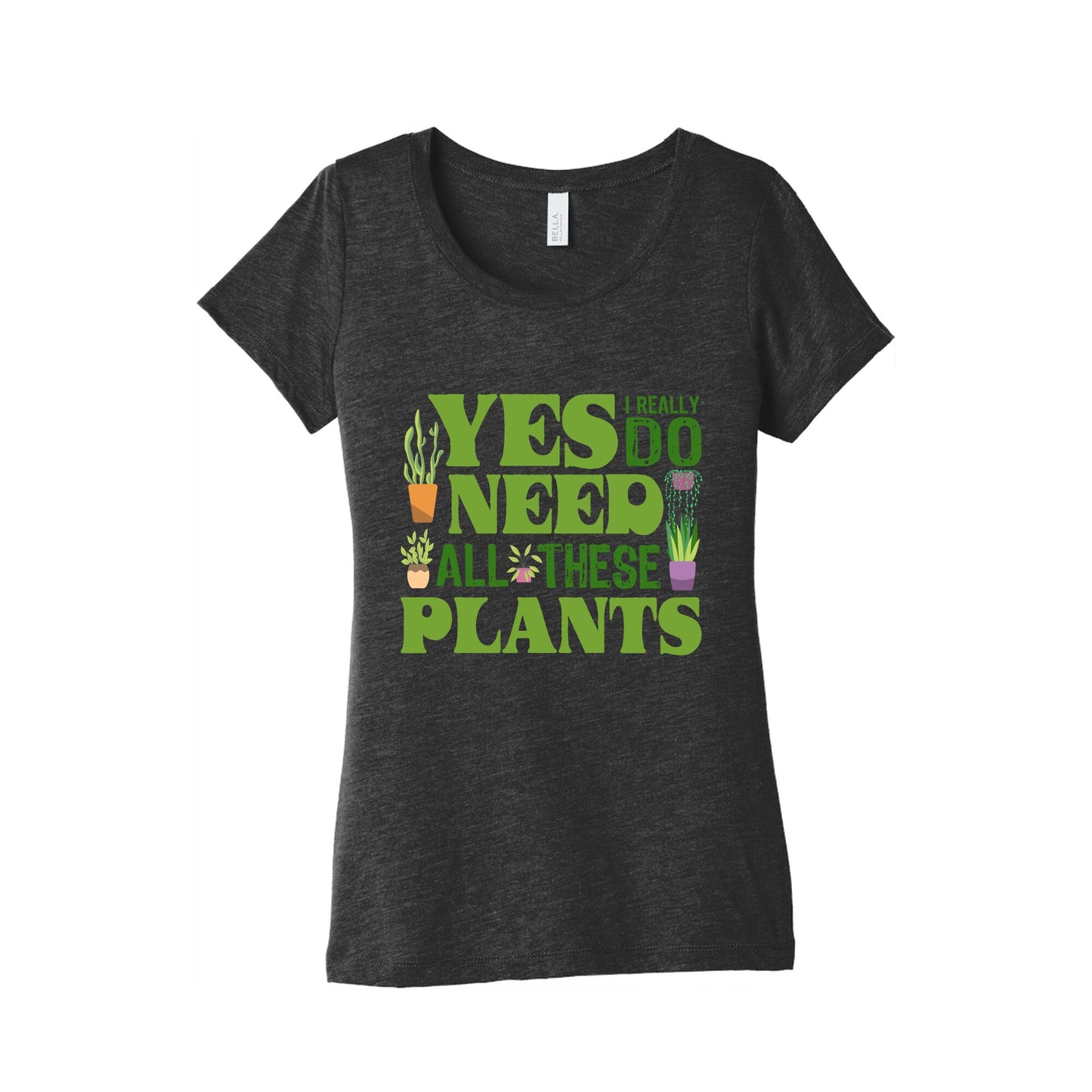 Yes I Really Do Need All These Plants Womens Triblend Tee