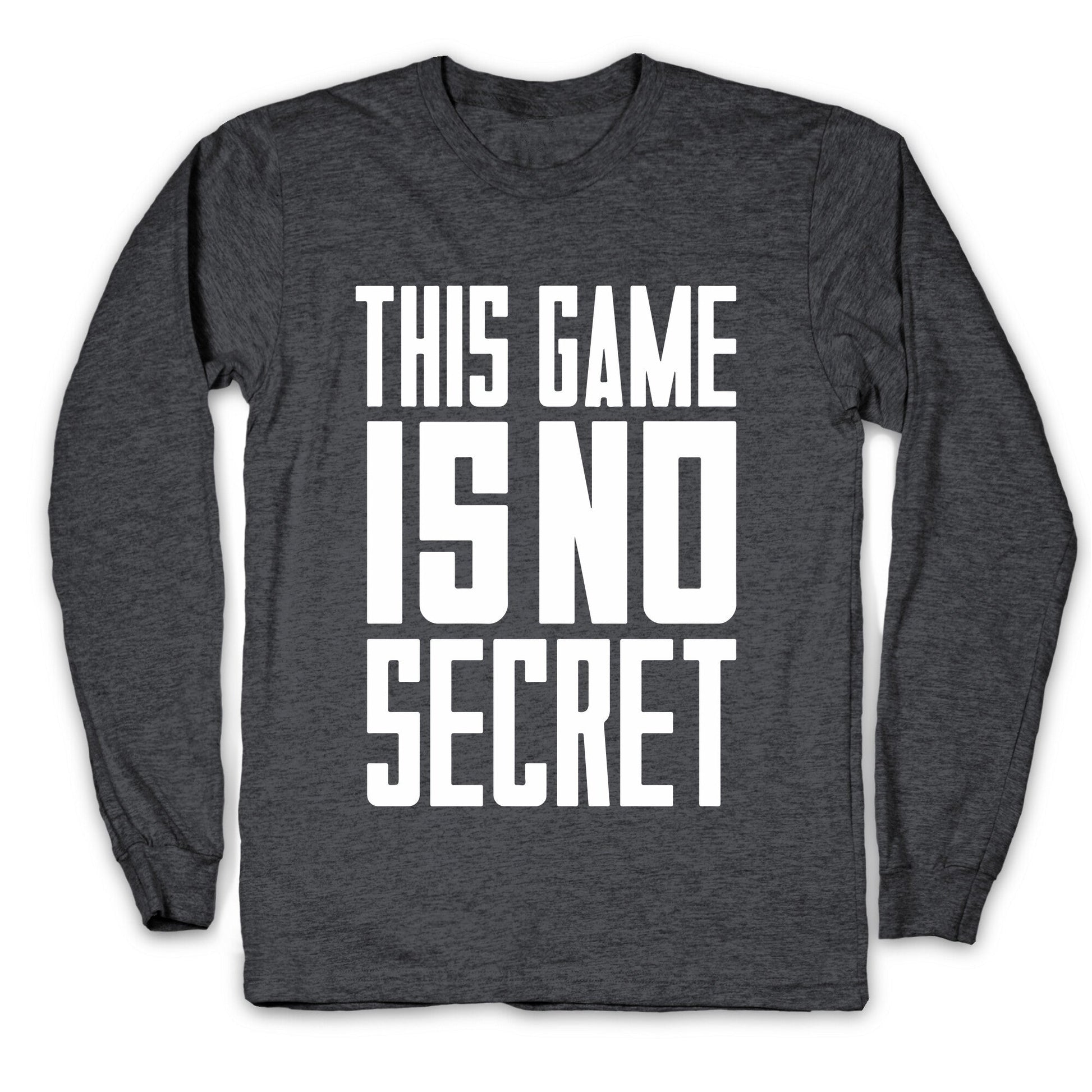 This Game Is No Secret Longsleeve Tee