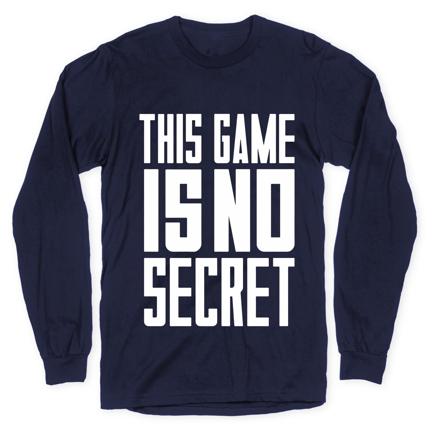 This Game Is No Secret Longsleeve Tee