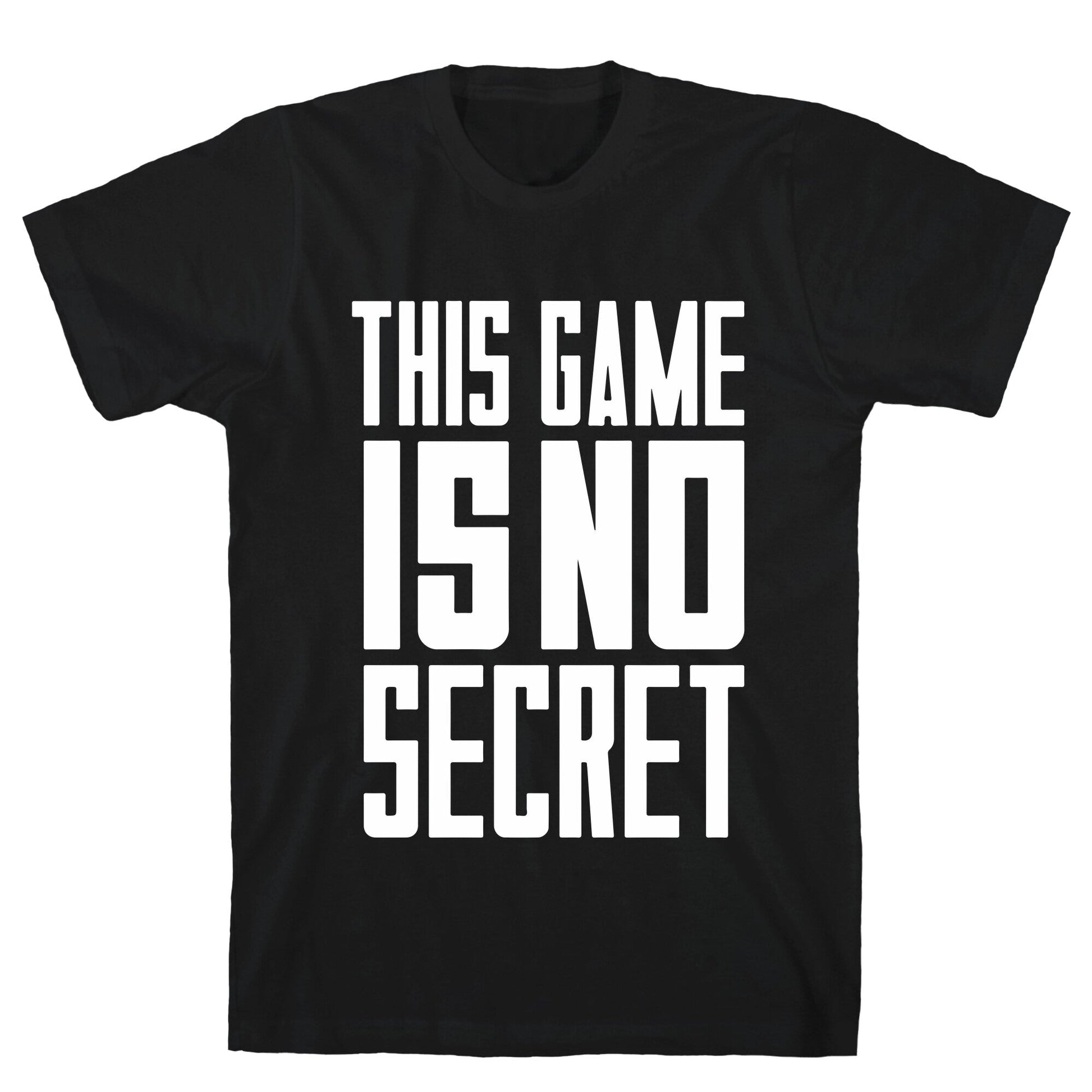 This Game Is No Secret T-Shirt
