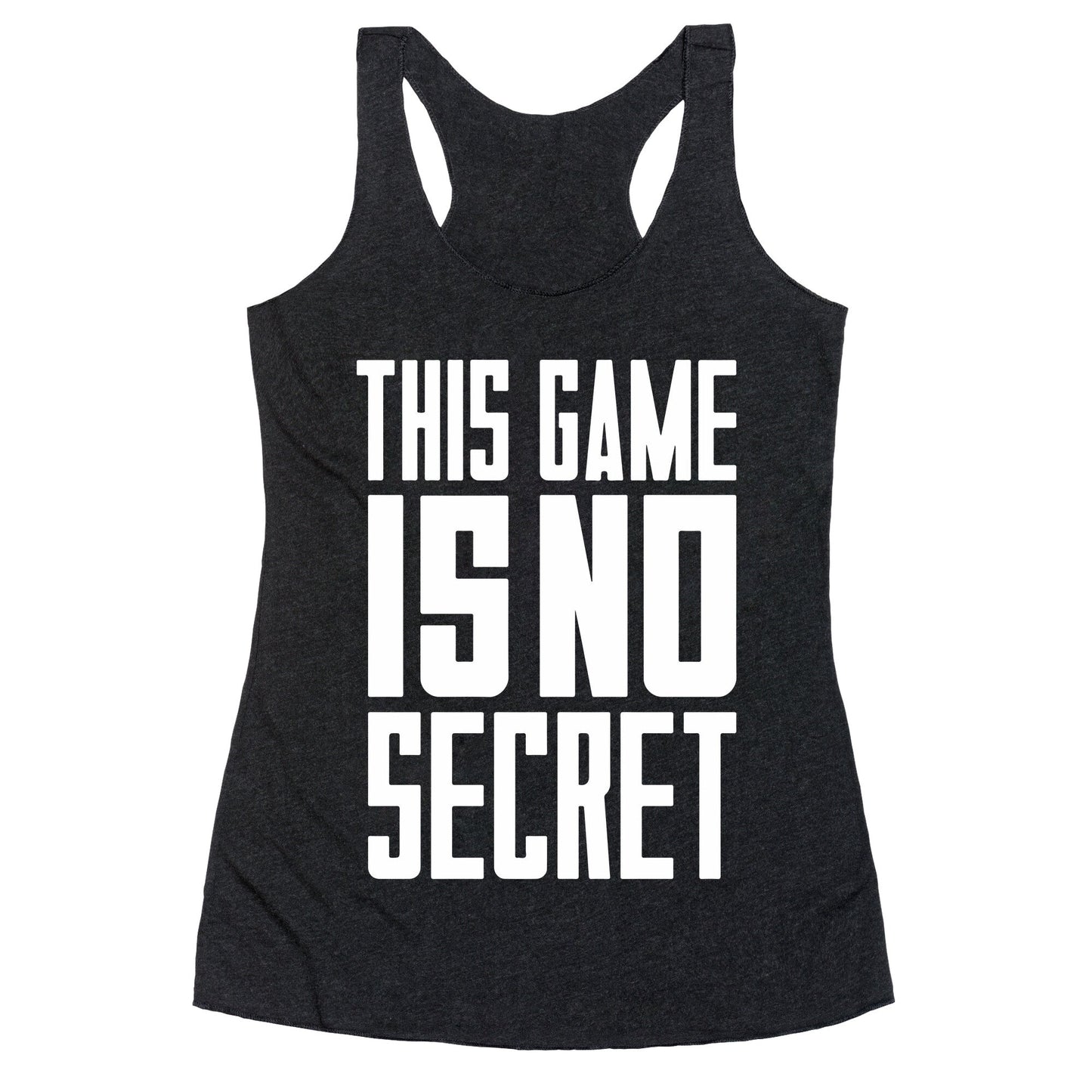 This Game Is No Secret Racerback Tank