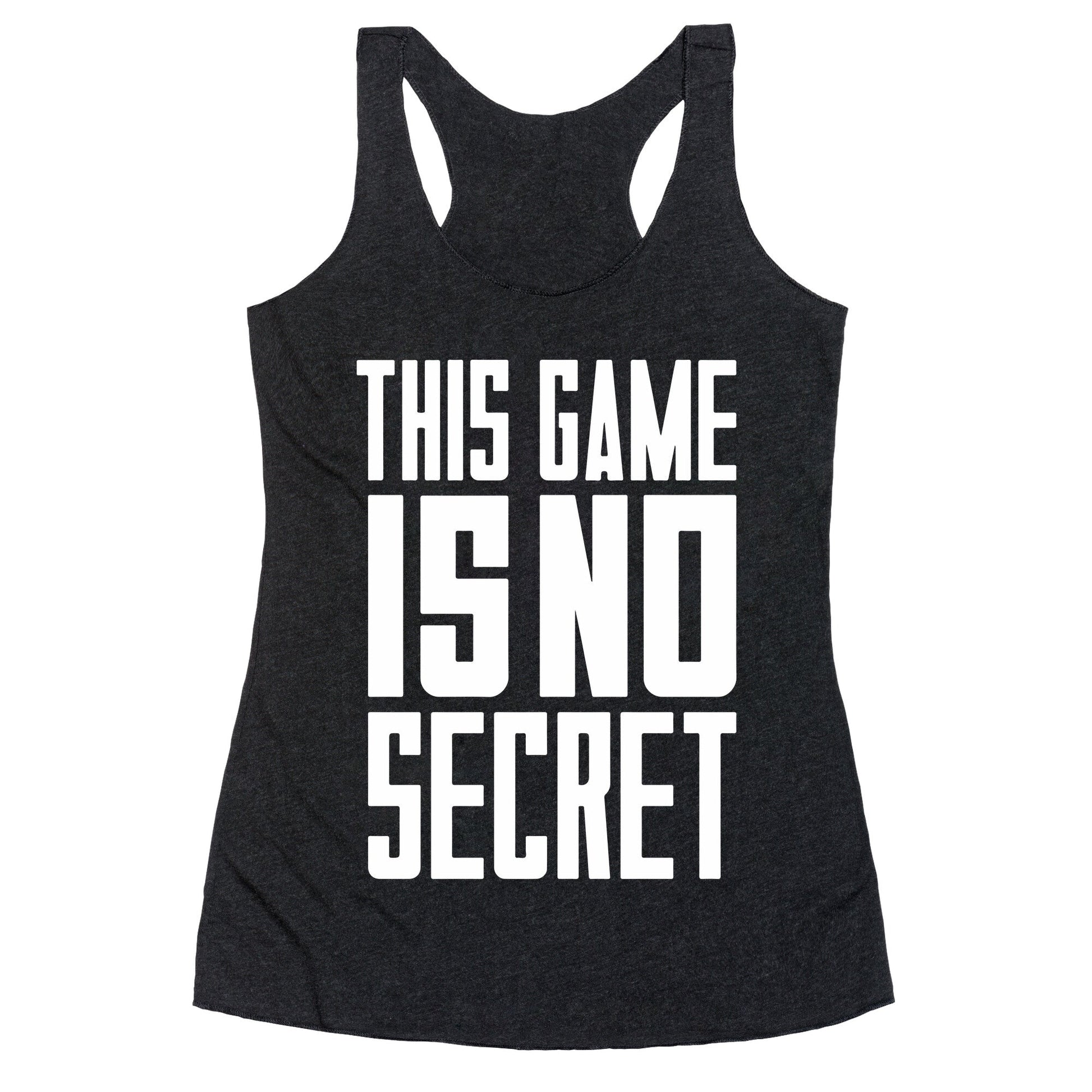 This Game Is No Secret Racerback Tank