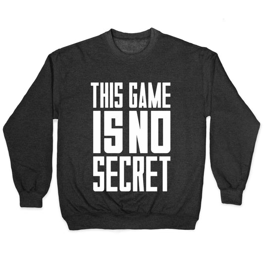 This Game Is No Secret Crewneck Sweatshirt
