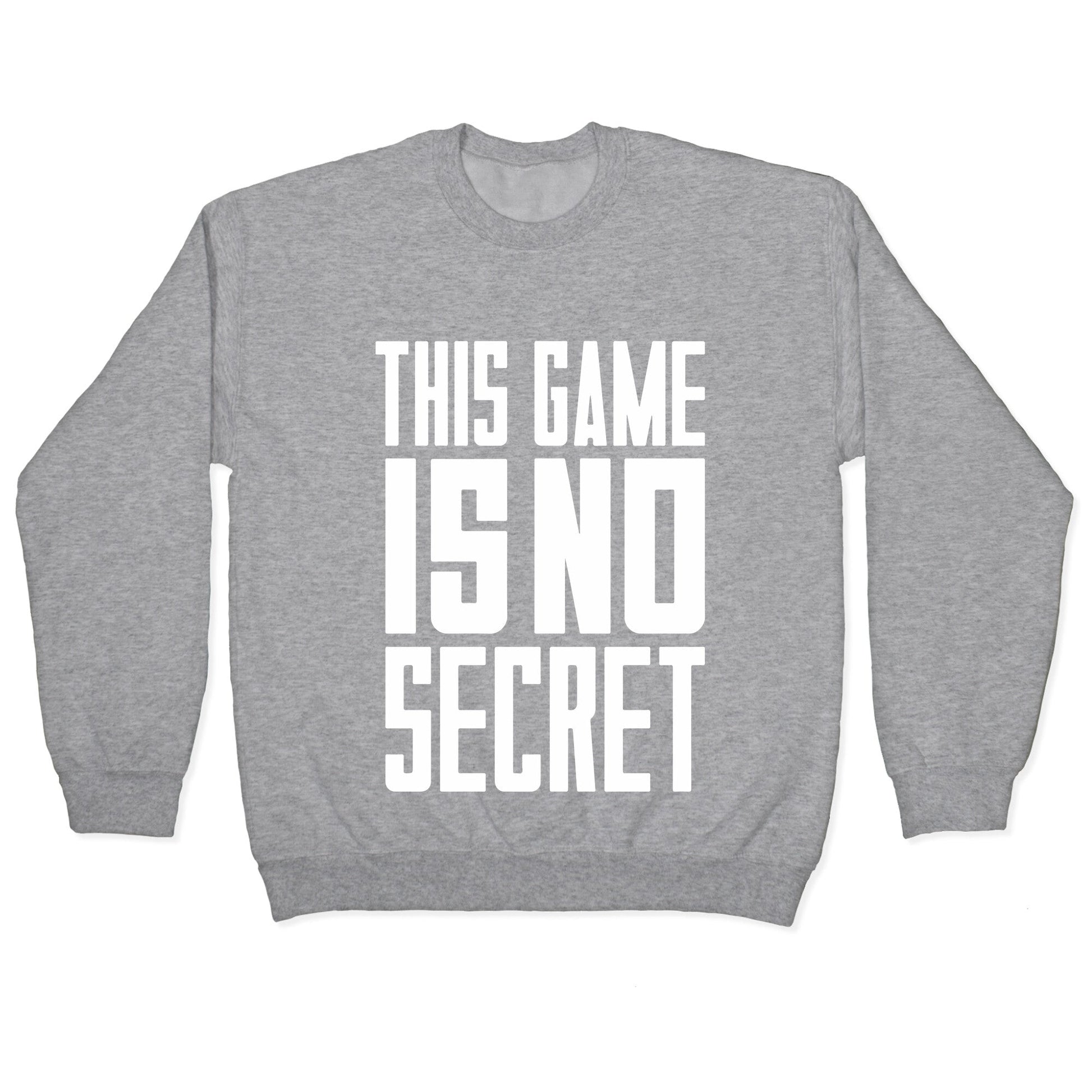 This Game Is No Secret Crewneck Sweatshirt