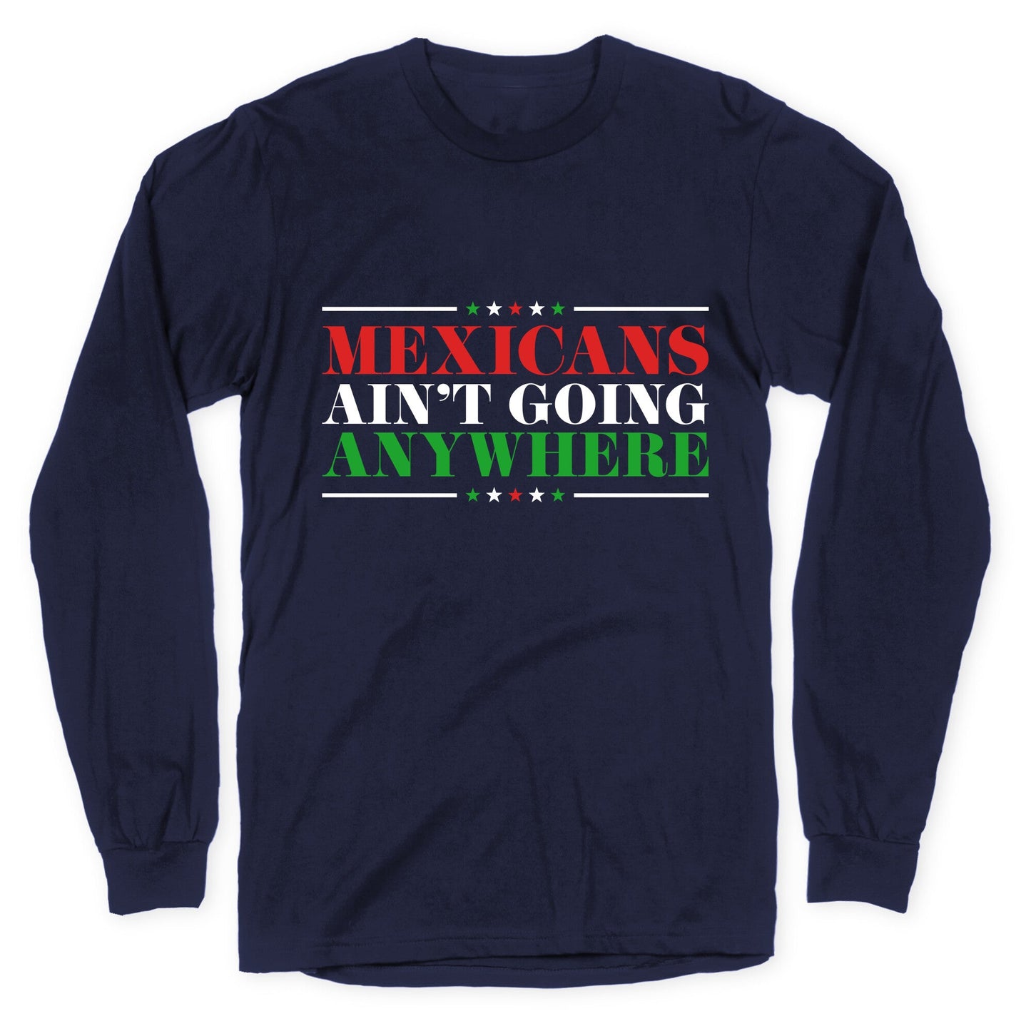 MAGA Mexicans Arent Going Anywhere Longsleeve Tee