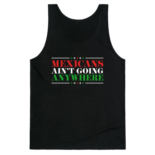 MAGA Mexicans Arent Going Anywhere Tank Top