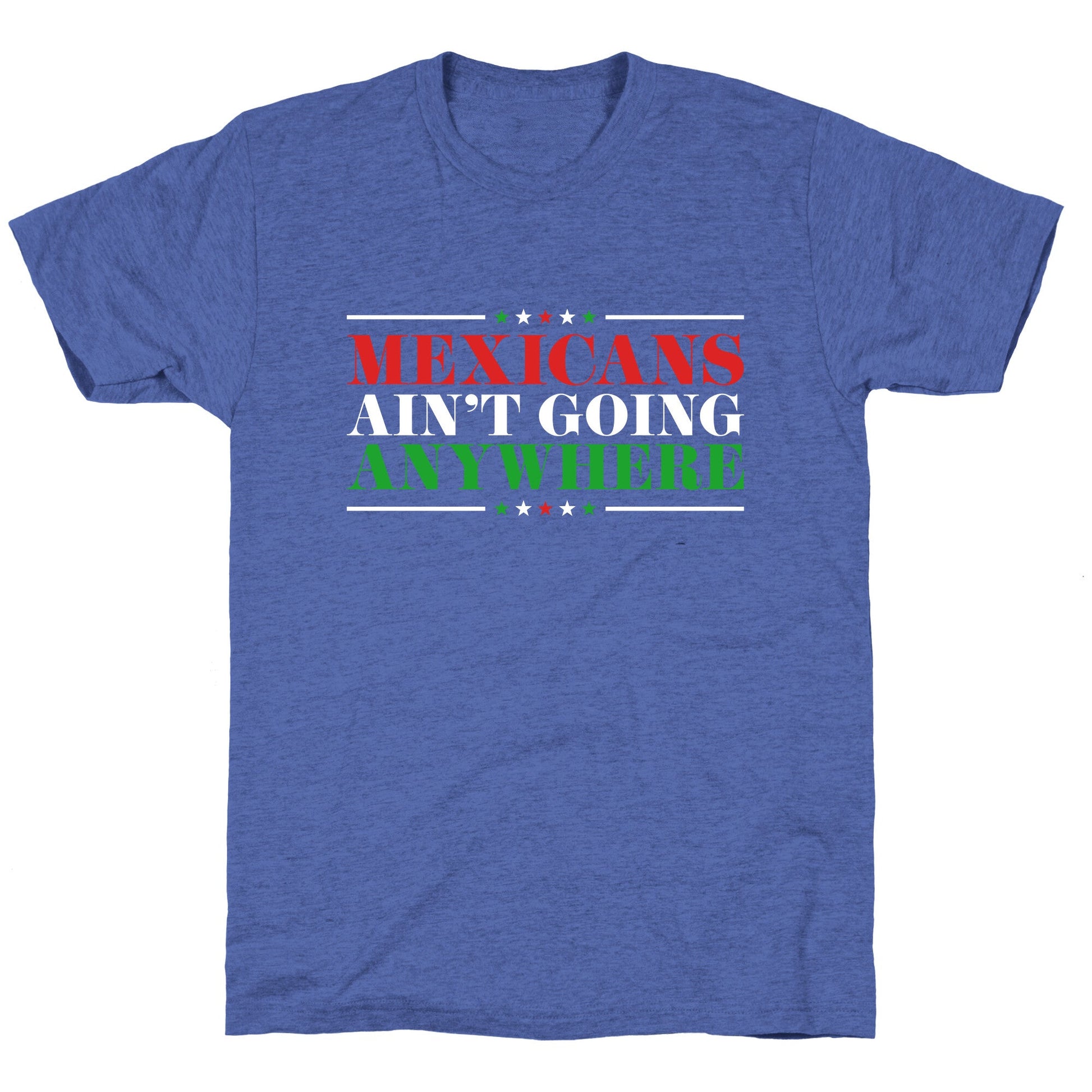 MAGA Mexicans Arent Going Anywhere Unisex Triblend Tee