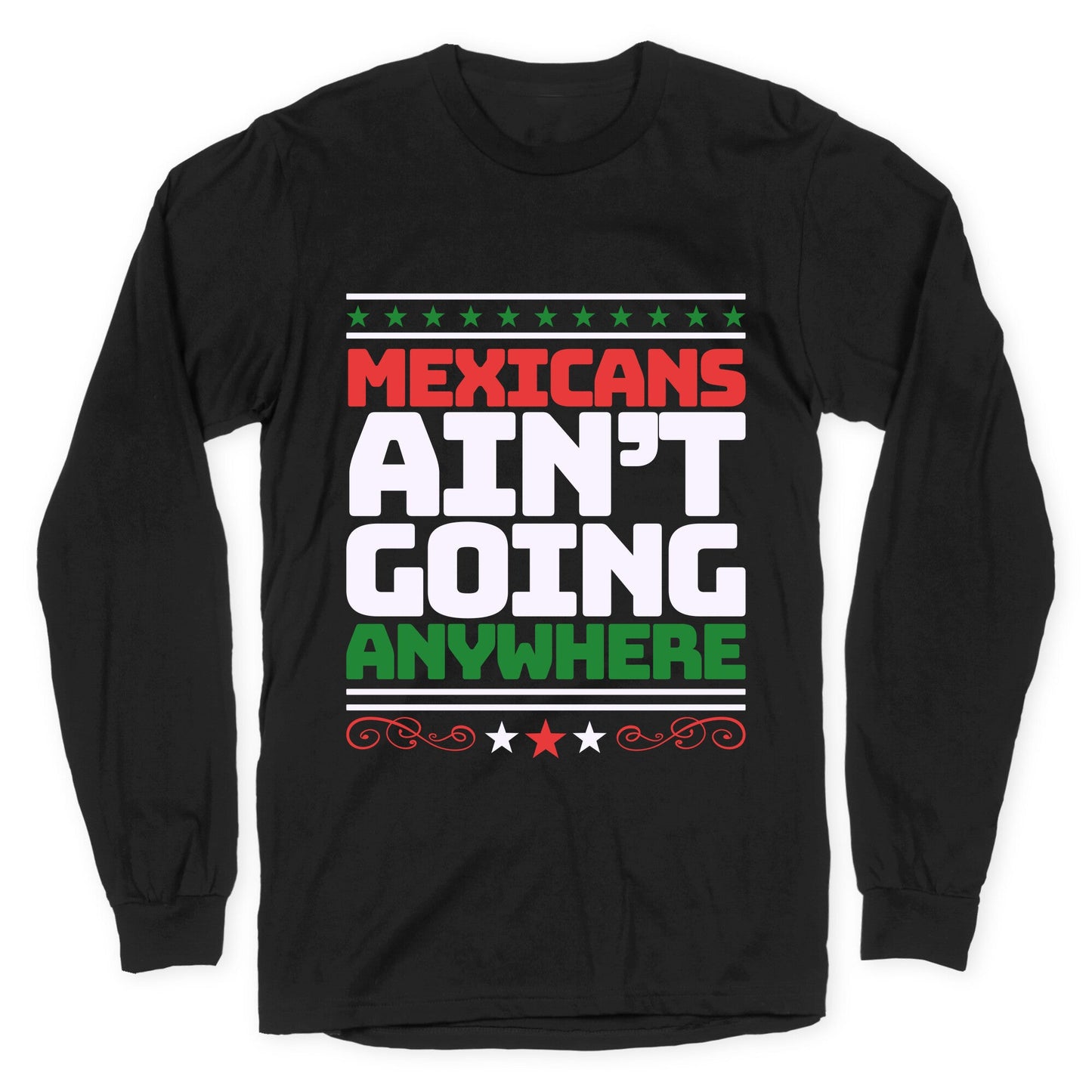 Mexicans Arent Going Anywhere MAGA Longsleeve Tee