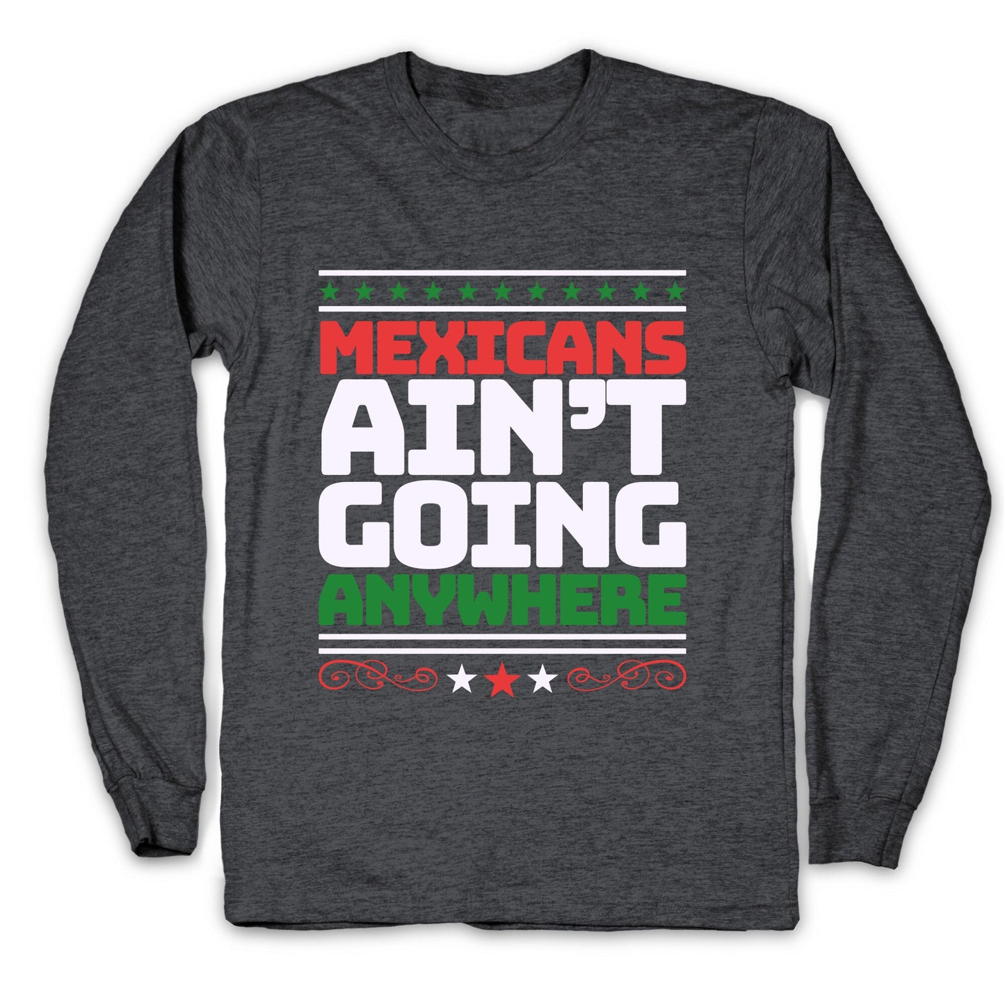 Mexicans Arent Going Anywhere MAGA Longsleeve Tee