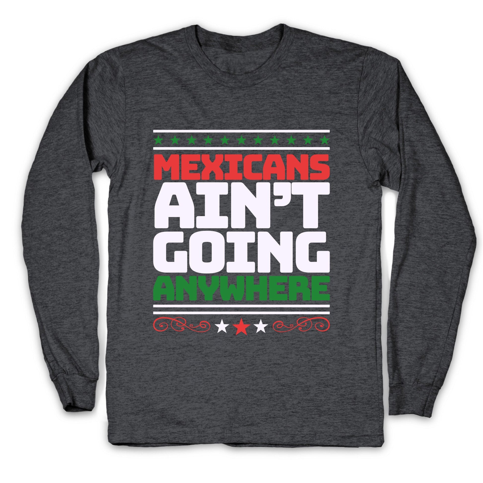 Mexicans Arent Going Anywhere MAGA Longsleeve Tee
