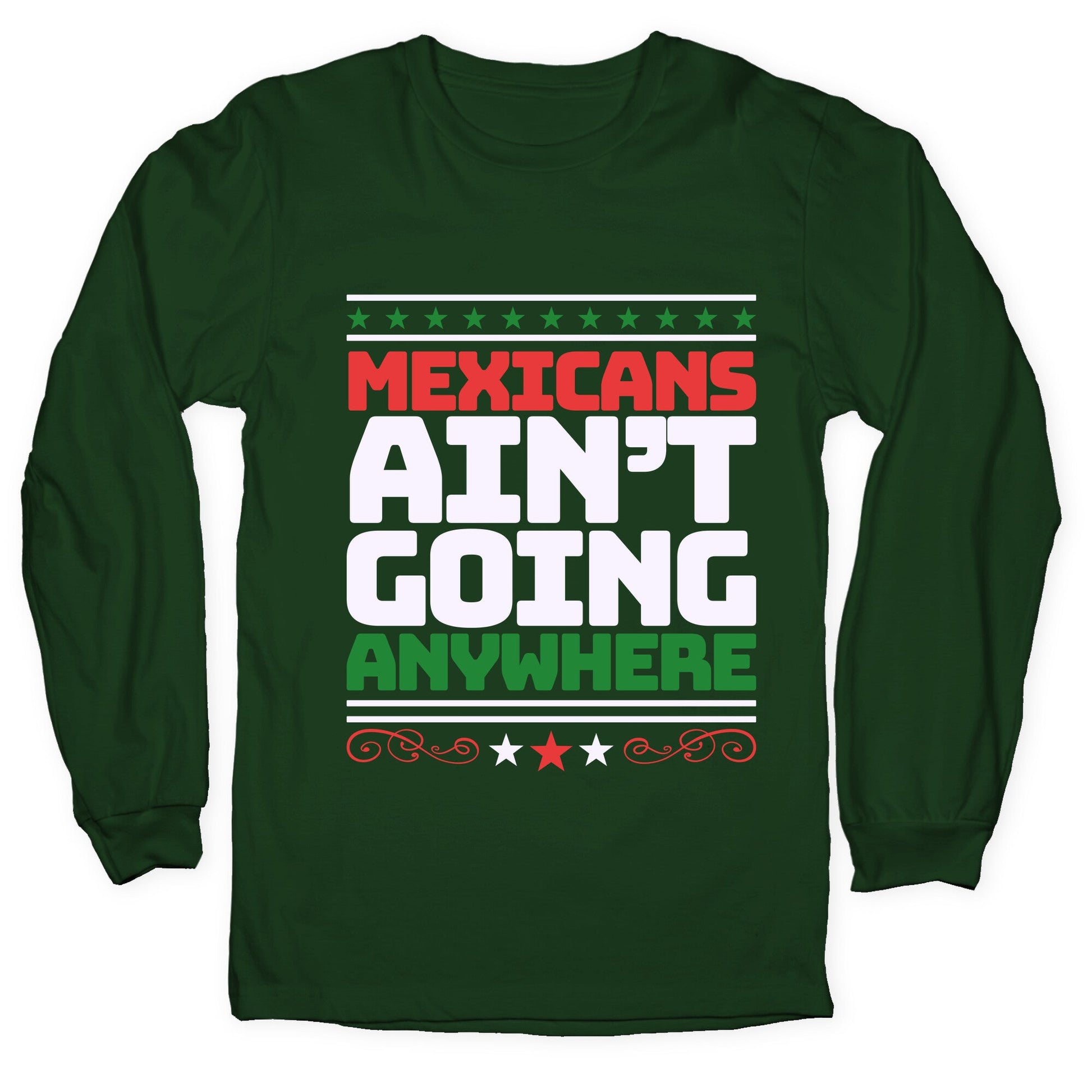 Mexicans Arent Going Anywhere MAGA Longsleeve Tee