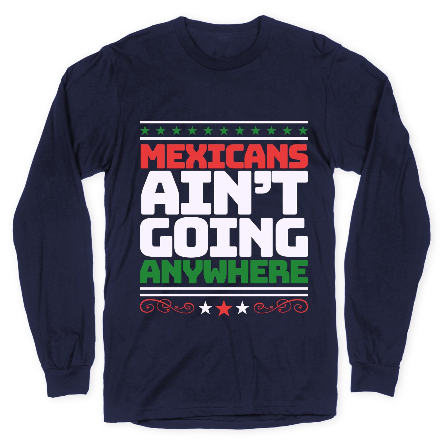 Mexicans Arent Going Anywhere MAGA Longsleeve Tee