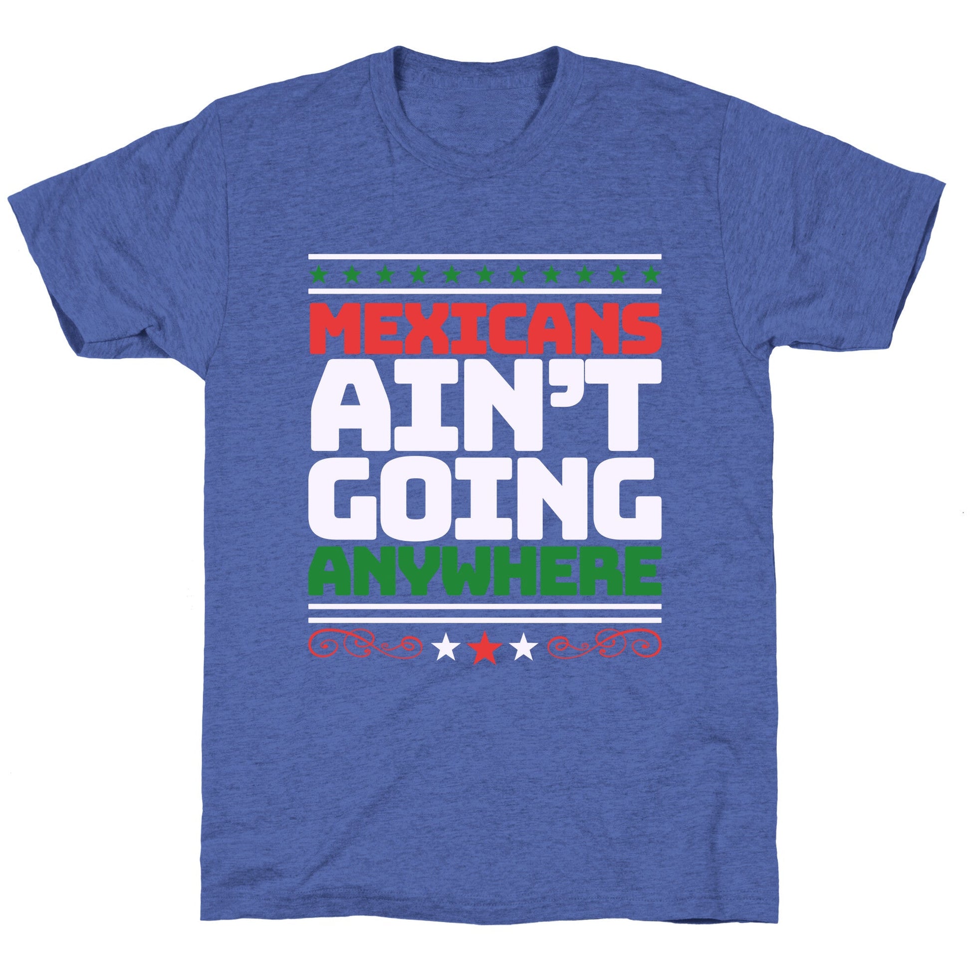 Mexicans Arent Going Anywhere MAGA Unisex Triblend Tee