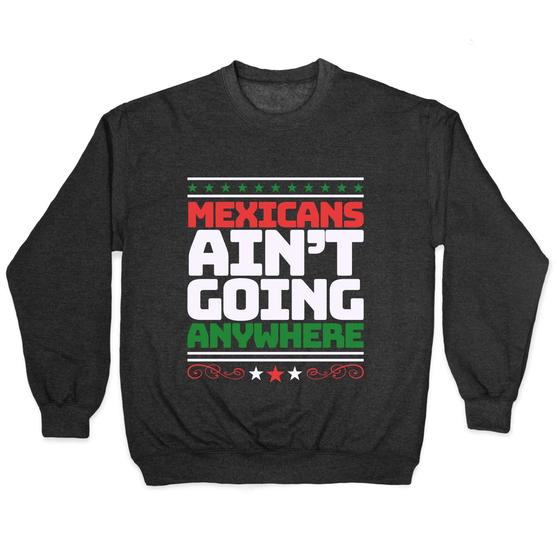 Mexicans Arent Going Anywhere MAGA Crewneck Sweatshirt
