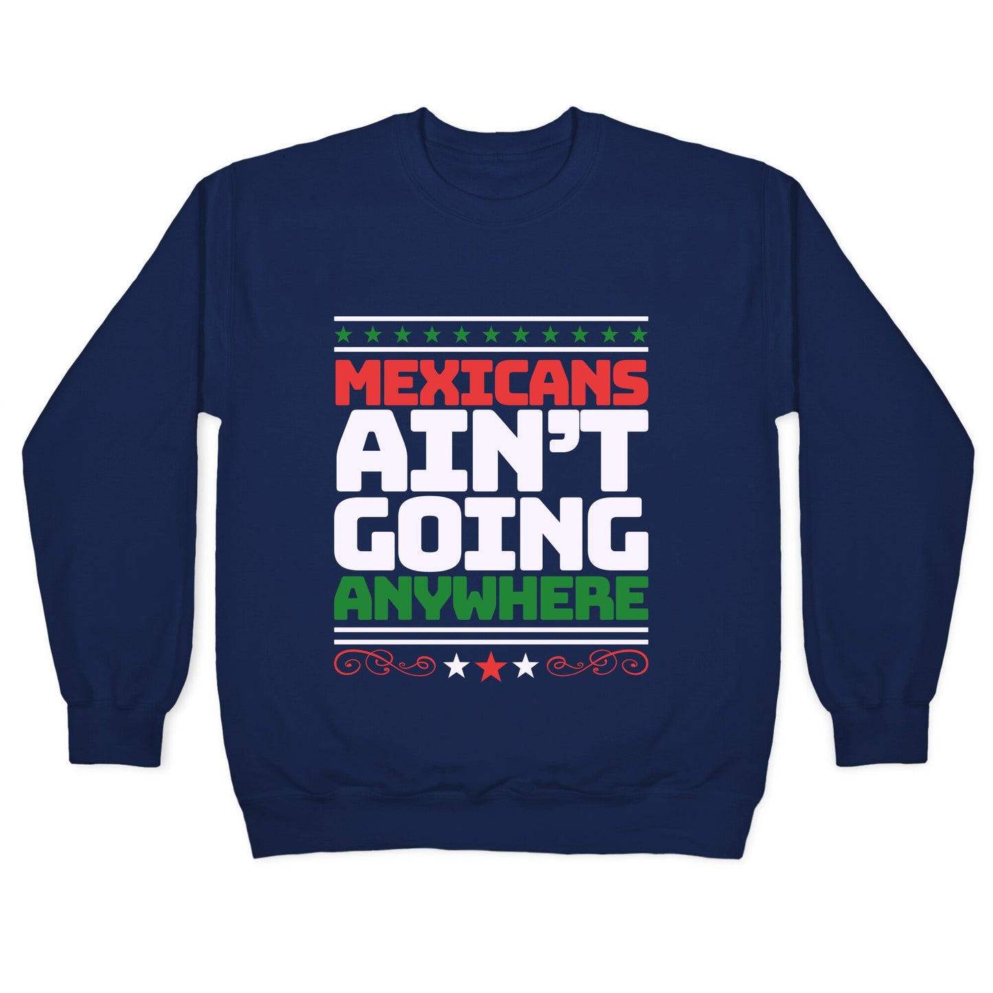 Mexicans Arent Going Anywhere MAGA Crewneck Sweatshirt