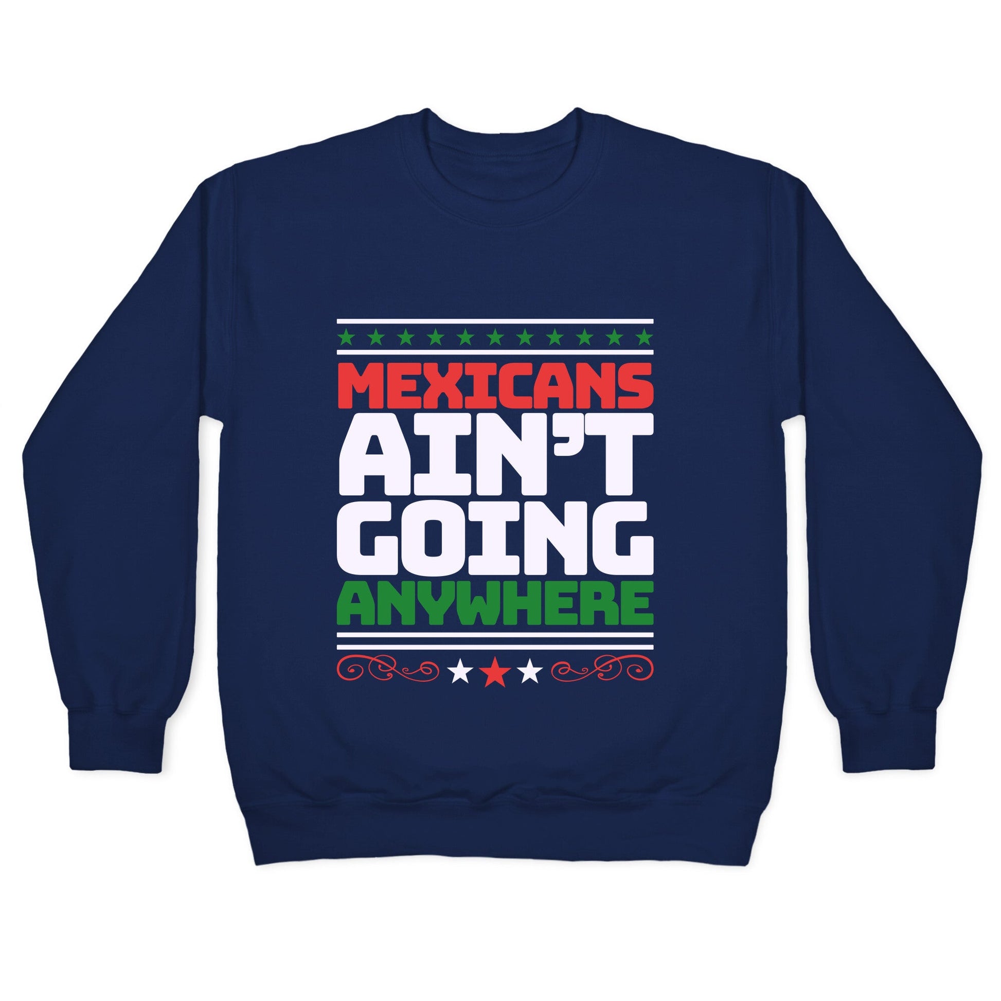Mexicans Arent Going Anywhere MAGA Crewneck Sweatshirt