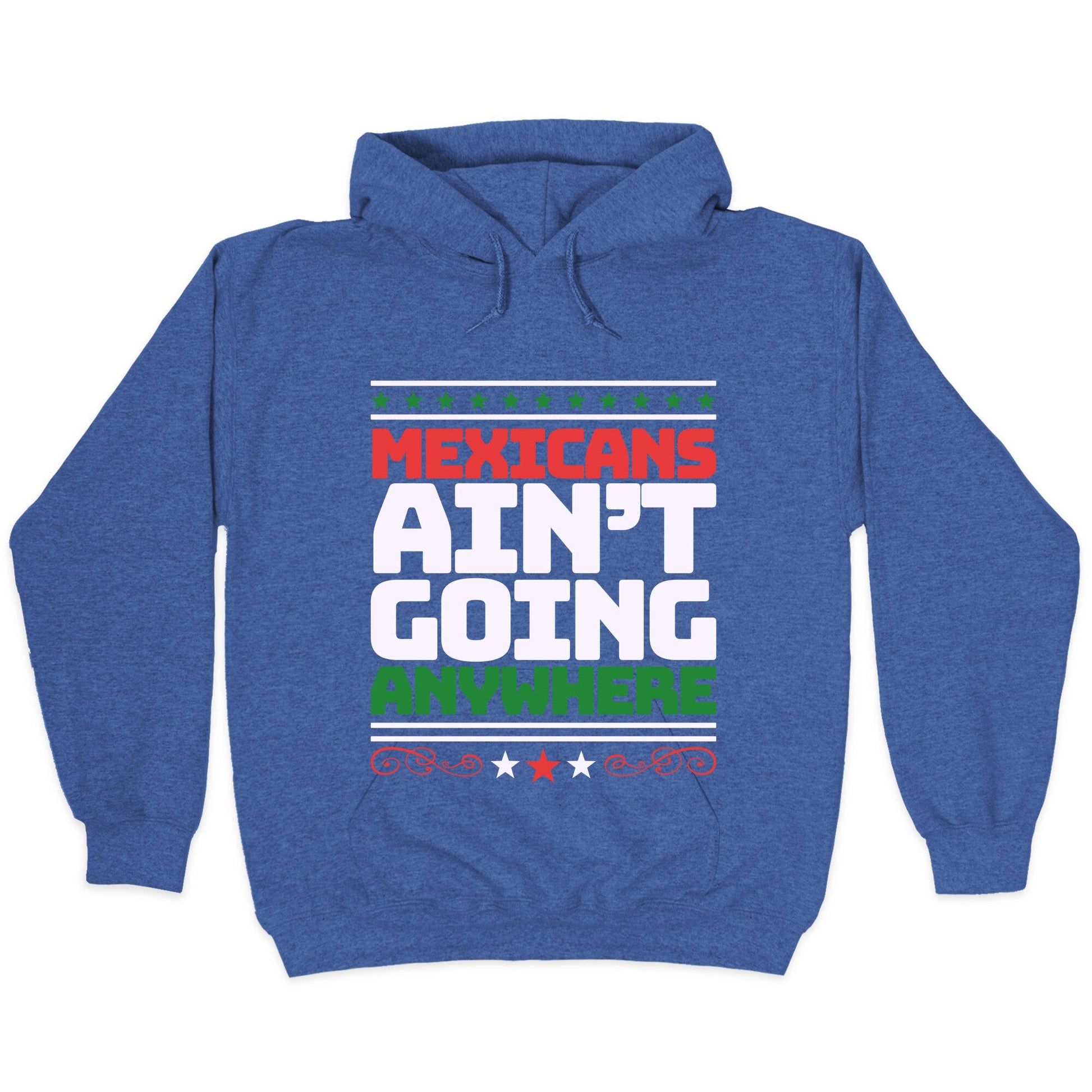 Mexicans Arent Going Anywhere MAGA Hoodie