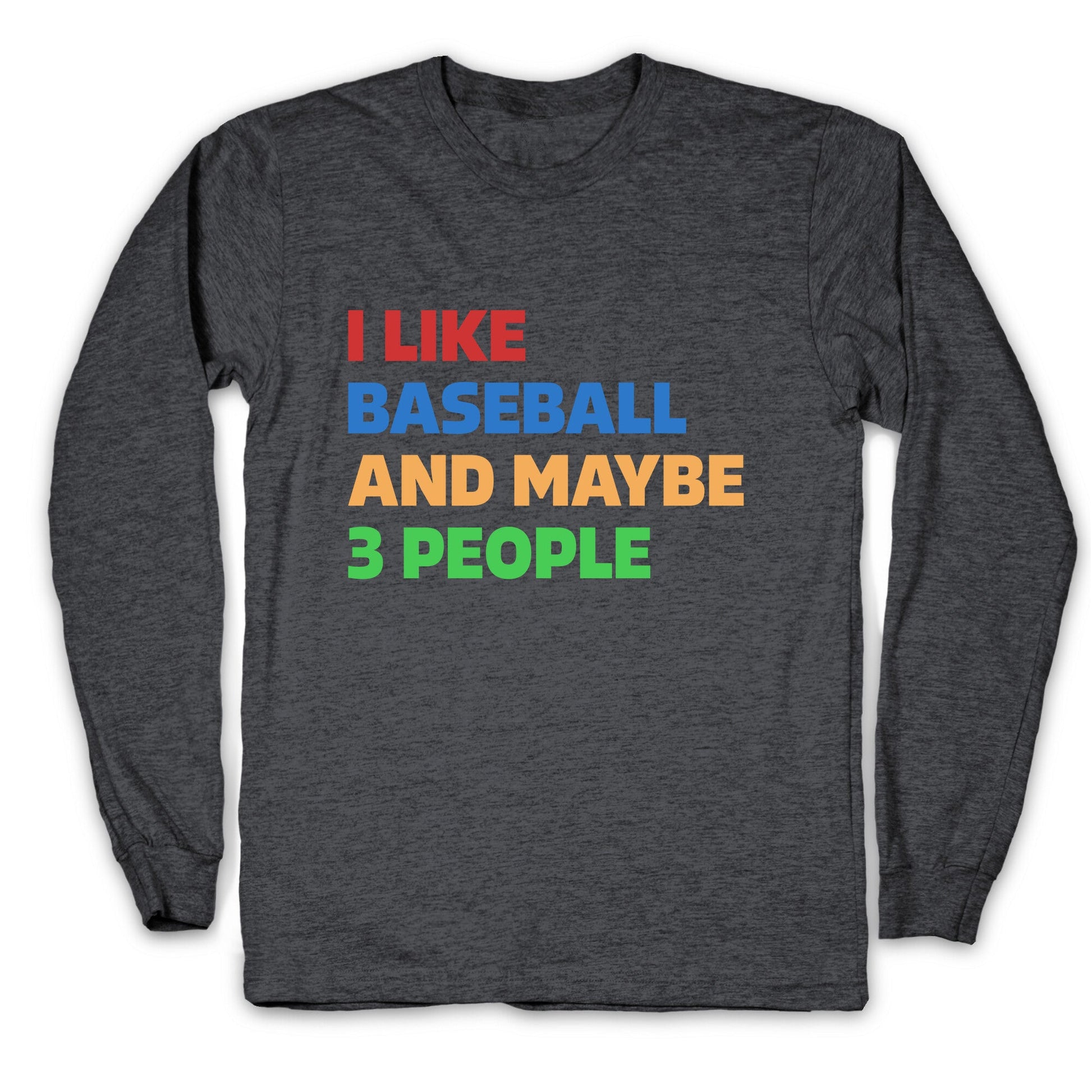 I Like Baseball and Maybe 3 People Longsleeve Tee