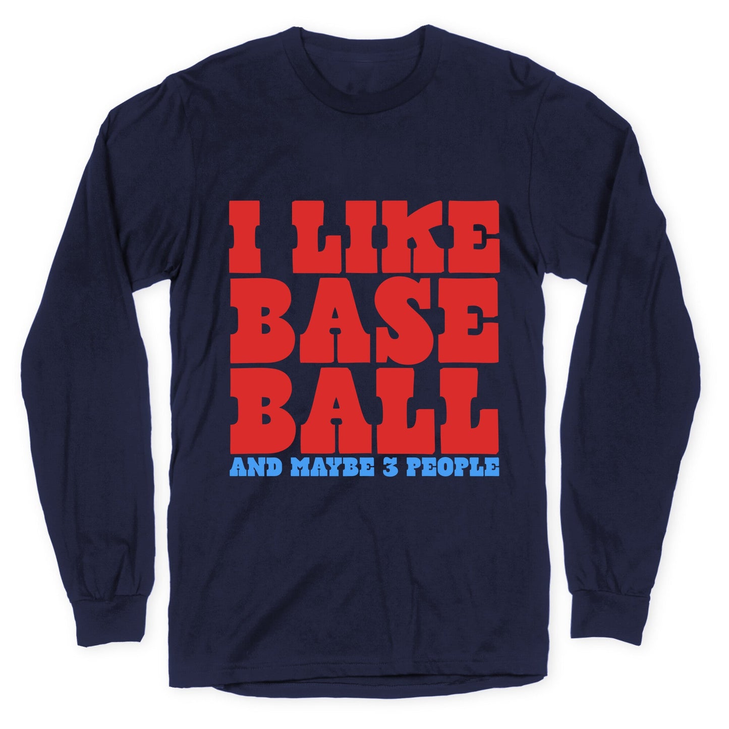 I Like Baseball Maybe 3 People Longsleeve Tee