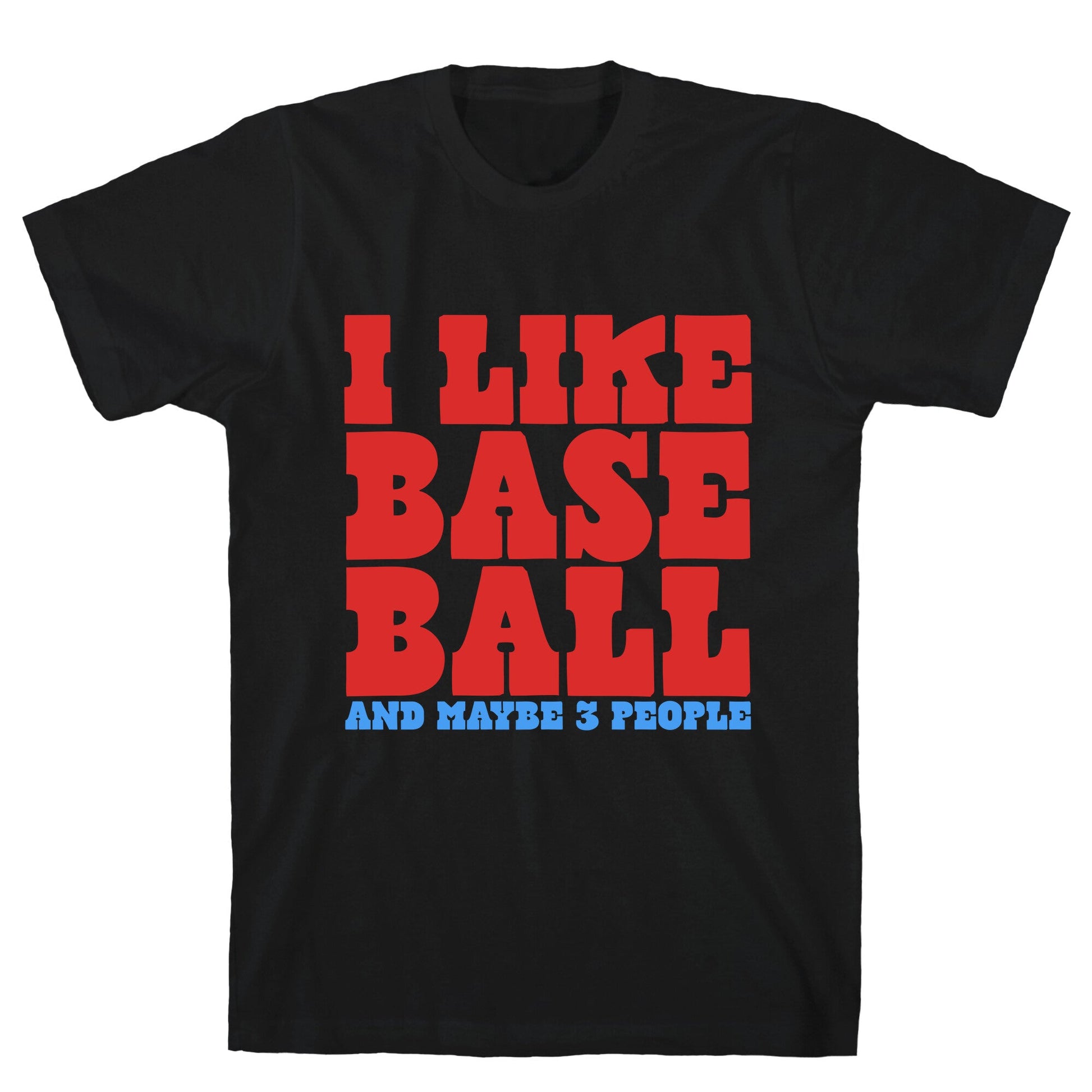 I Like Baseball Maybe 3 People T-Shirt
