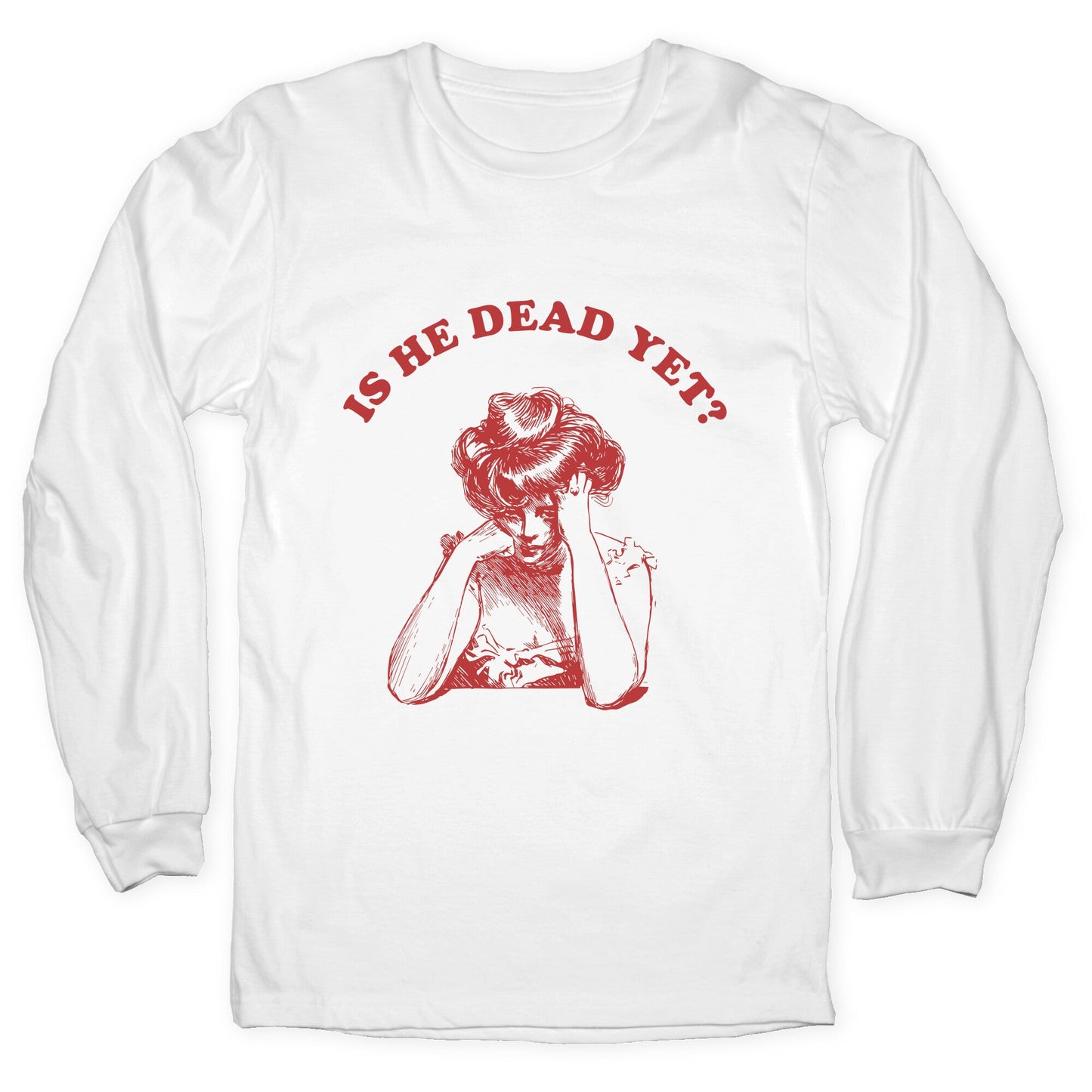 Is He Dead Yet Longsleeve Tee