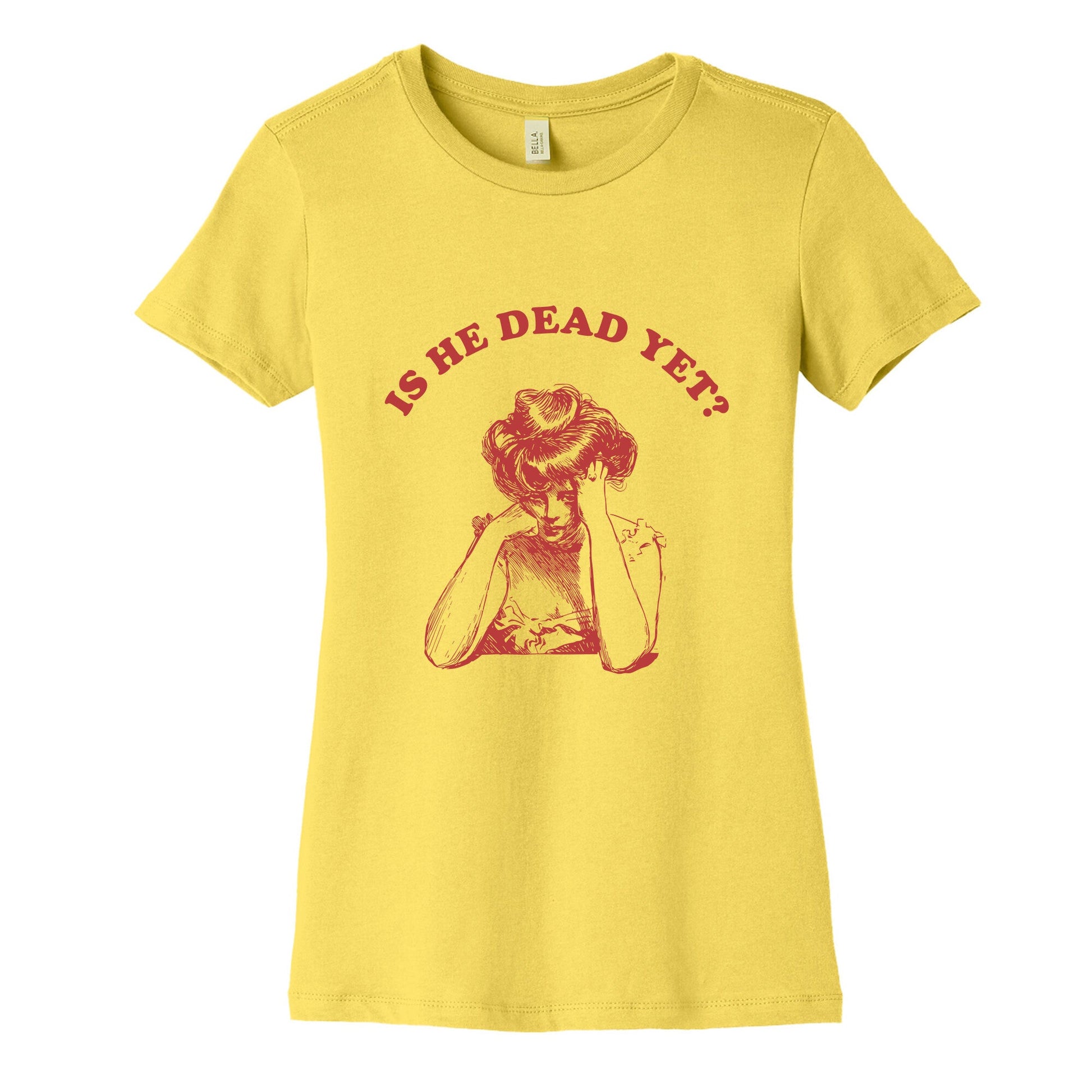 Is He Dead Yet Womens Cotton Tee