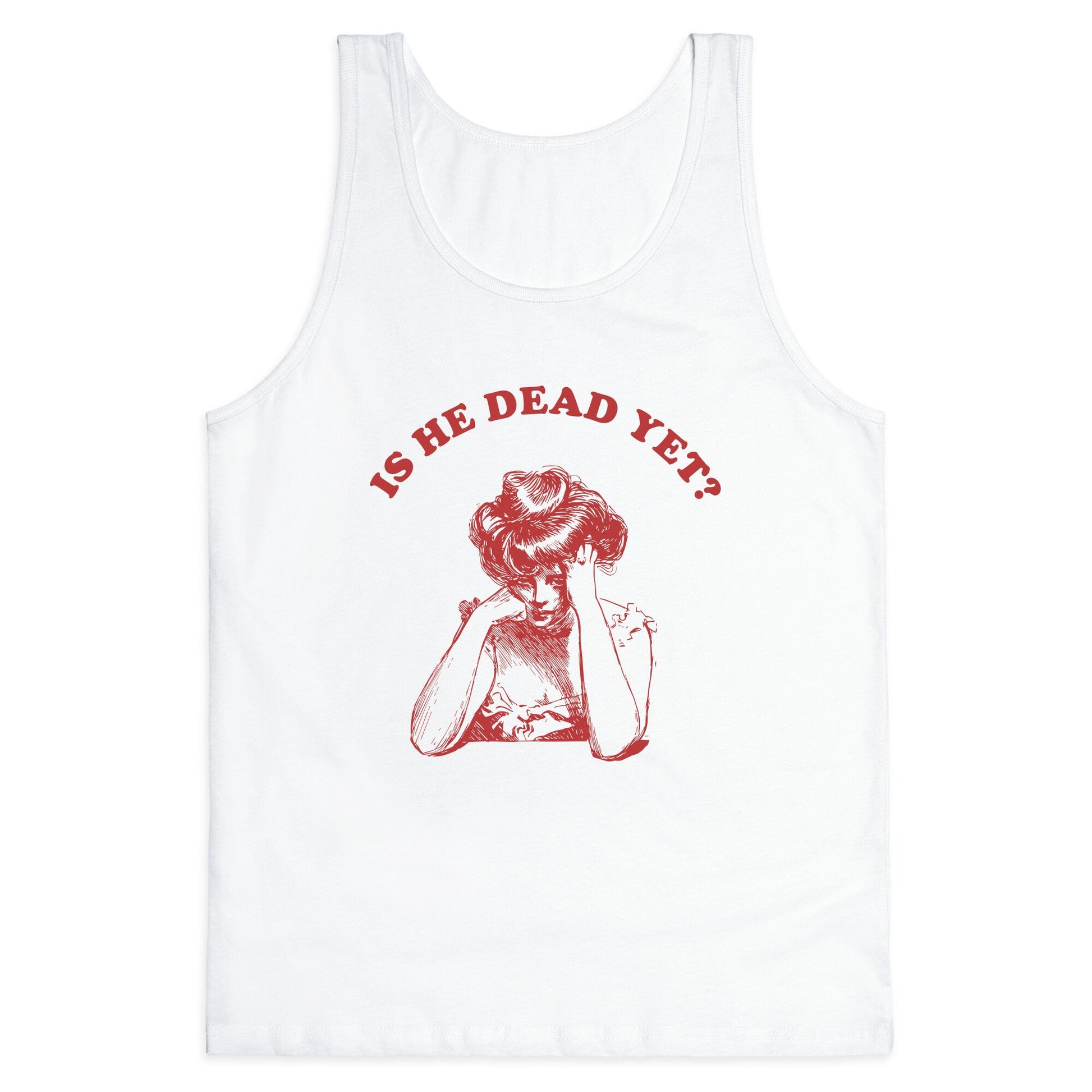 Is He Dead Yet Tank Top