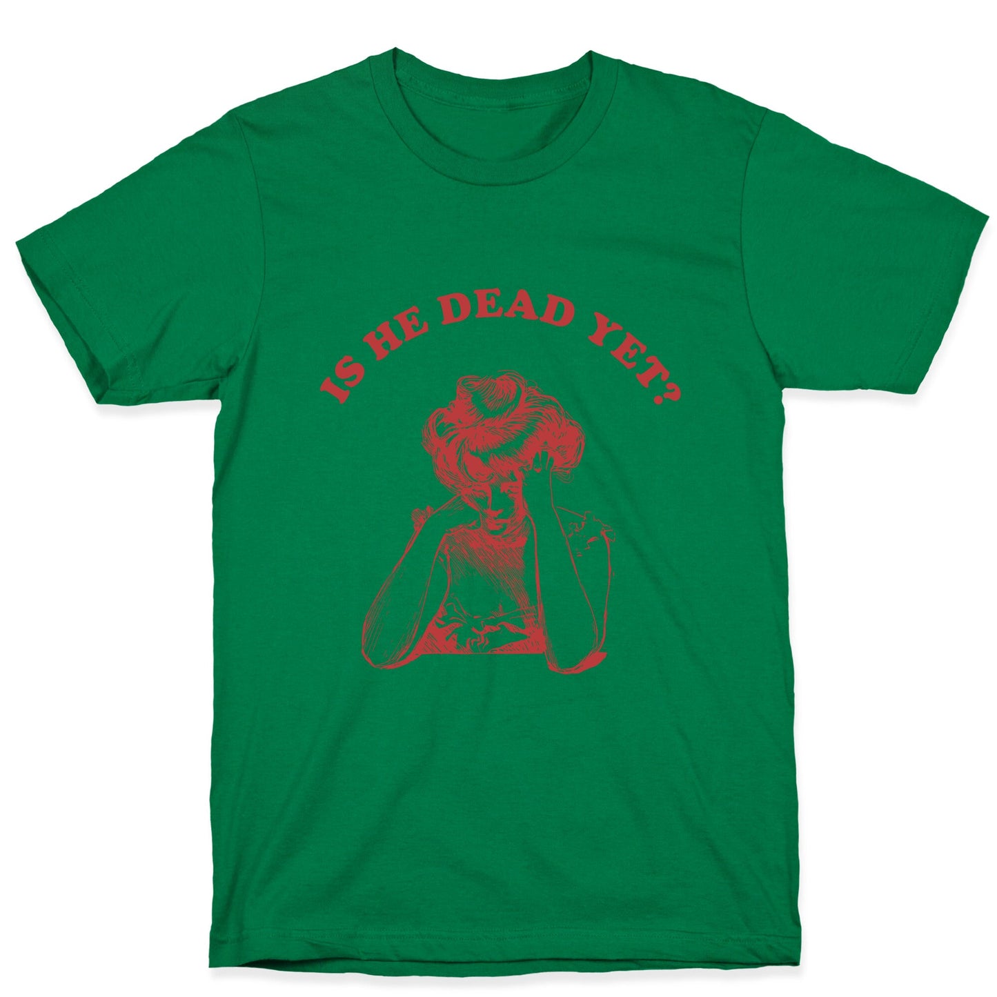 Is He Dead Yet T-Shirt
