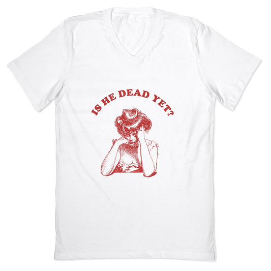Is He Dead Yet V-Neck