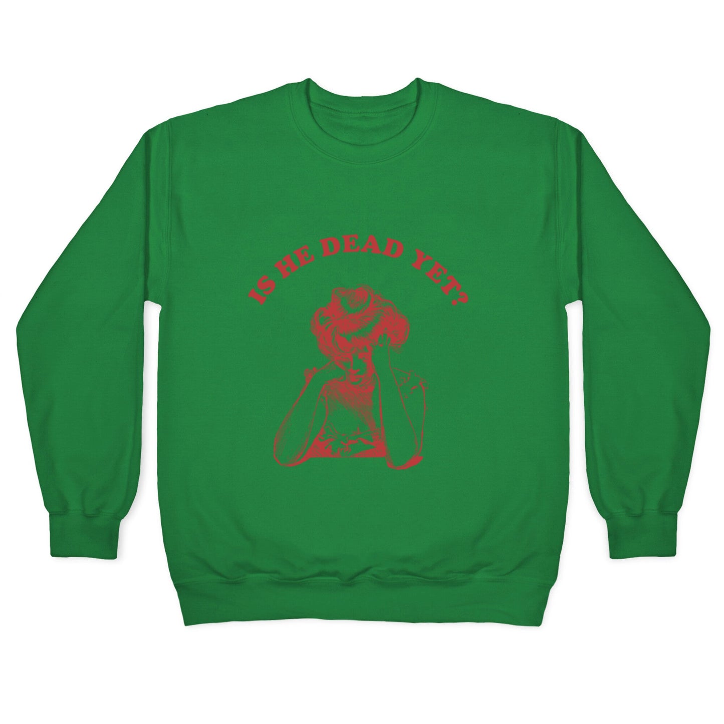Is He Dead Yet Crewneck Sweatshirt