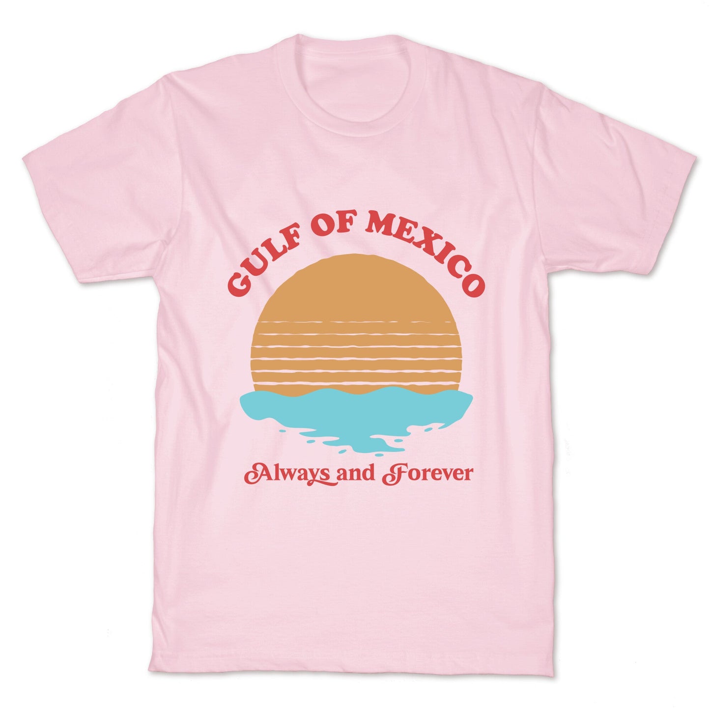 Gulf of Mexico Always Forever T-Shirt