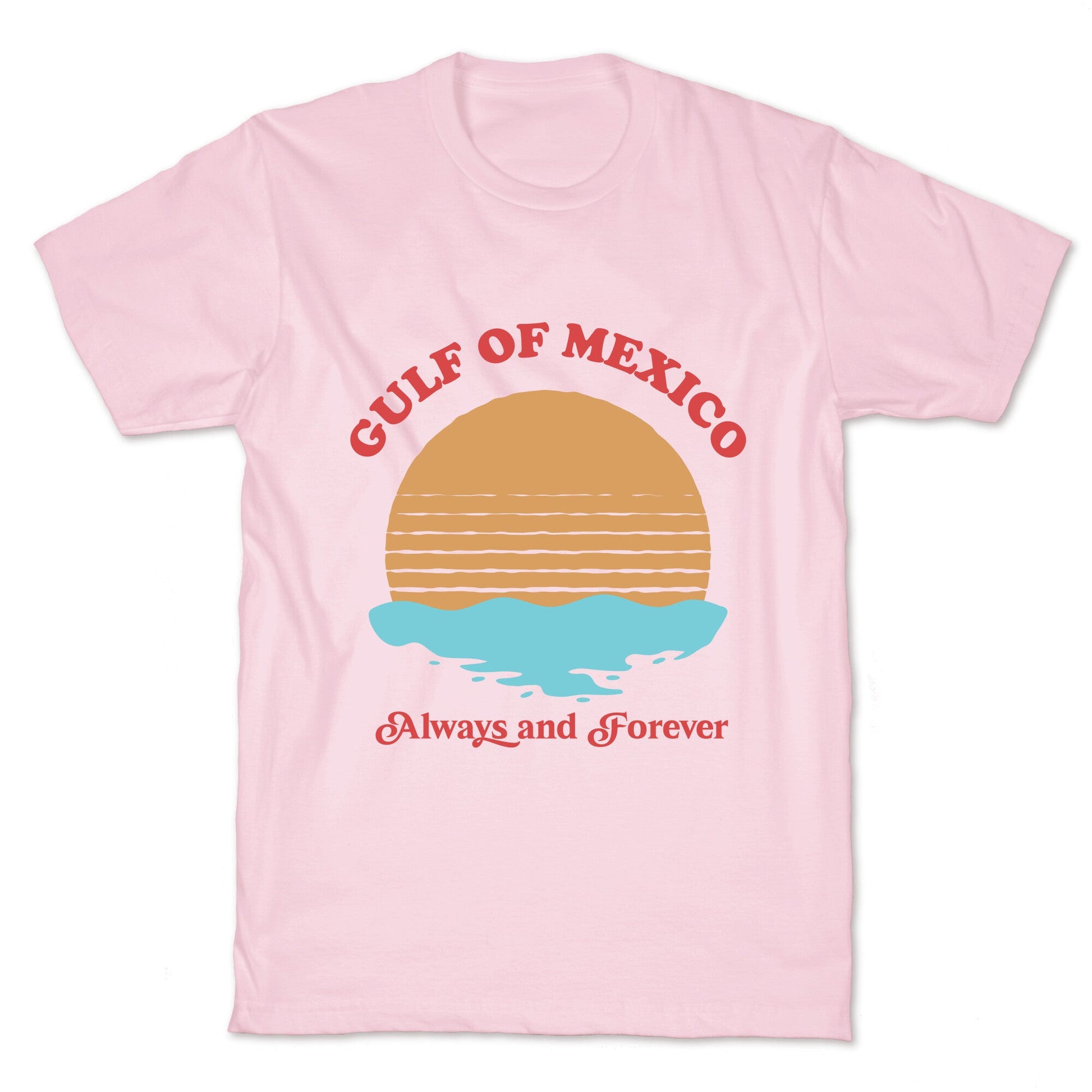 Gulf of Mexico Always Forever T-Shirt