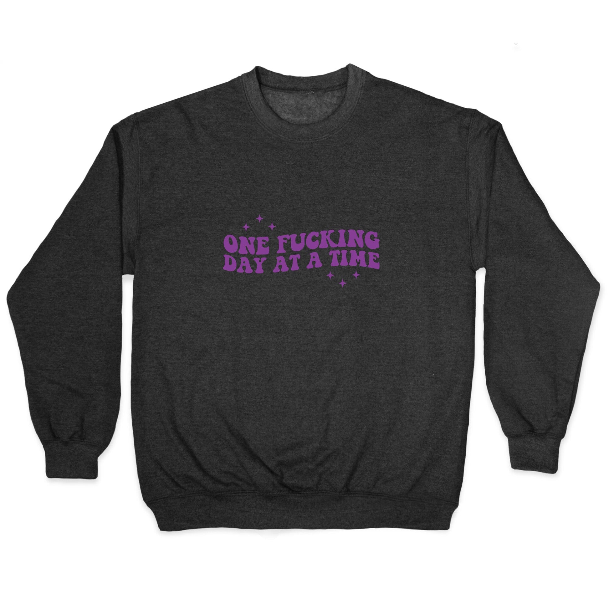 One Fucking Day At A Time Crewneck Sweatshirt
