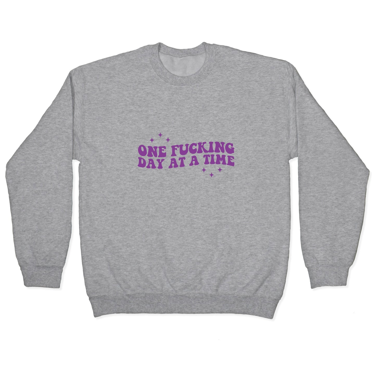 One Fucking Day At A Time Crewneck Sweatshirt