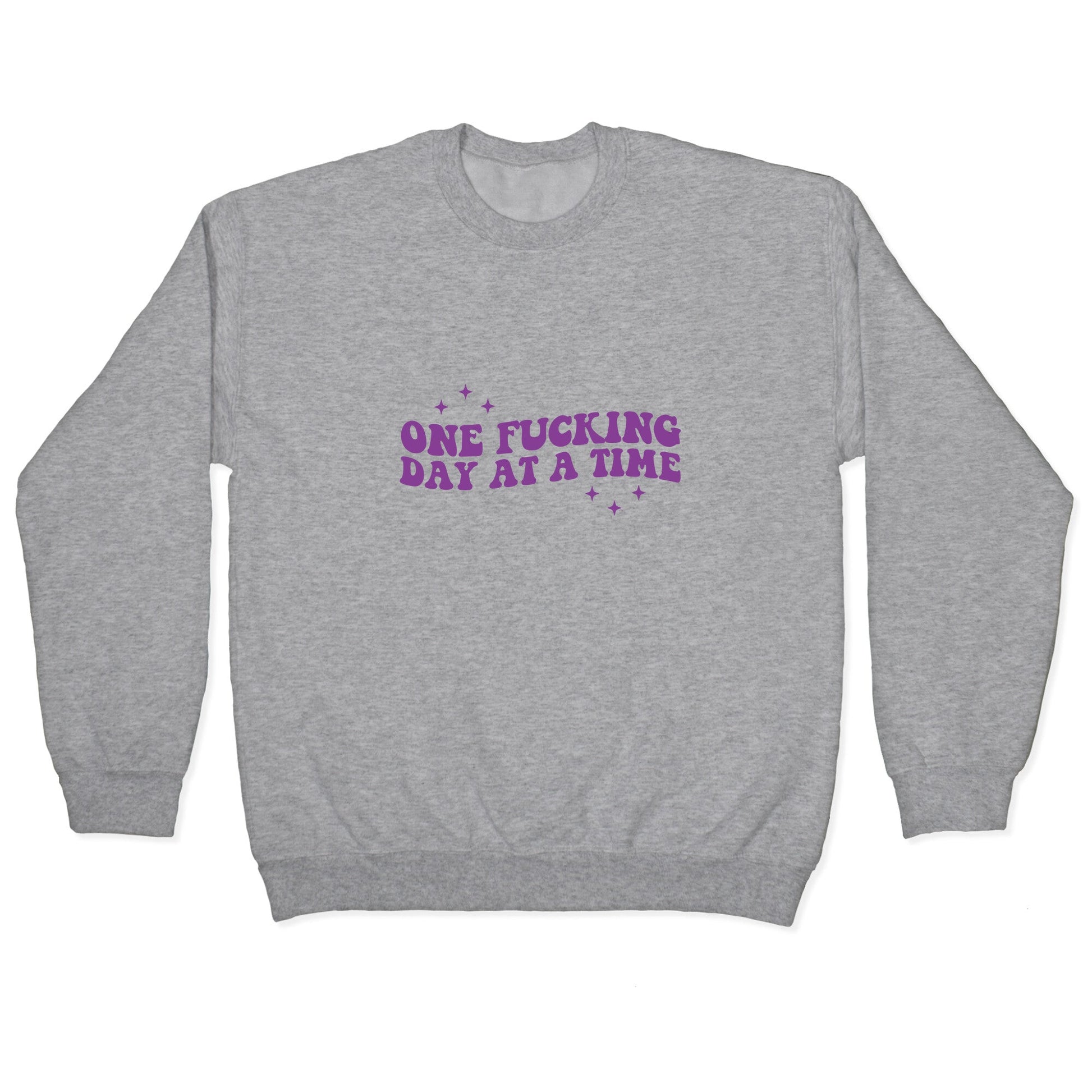 One Fucking Day At A Time Crewneck Sweatshirt