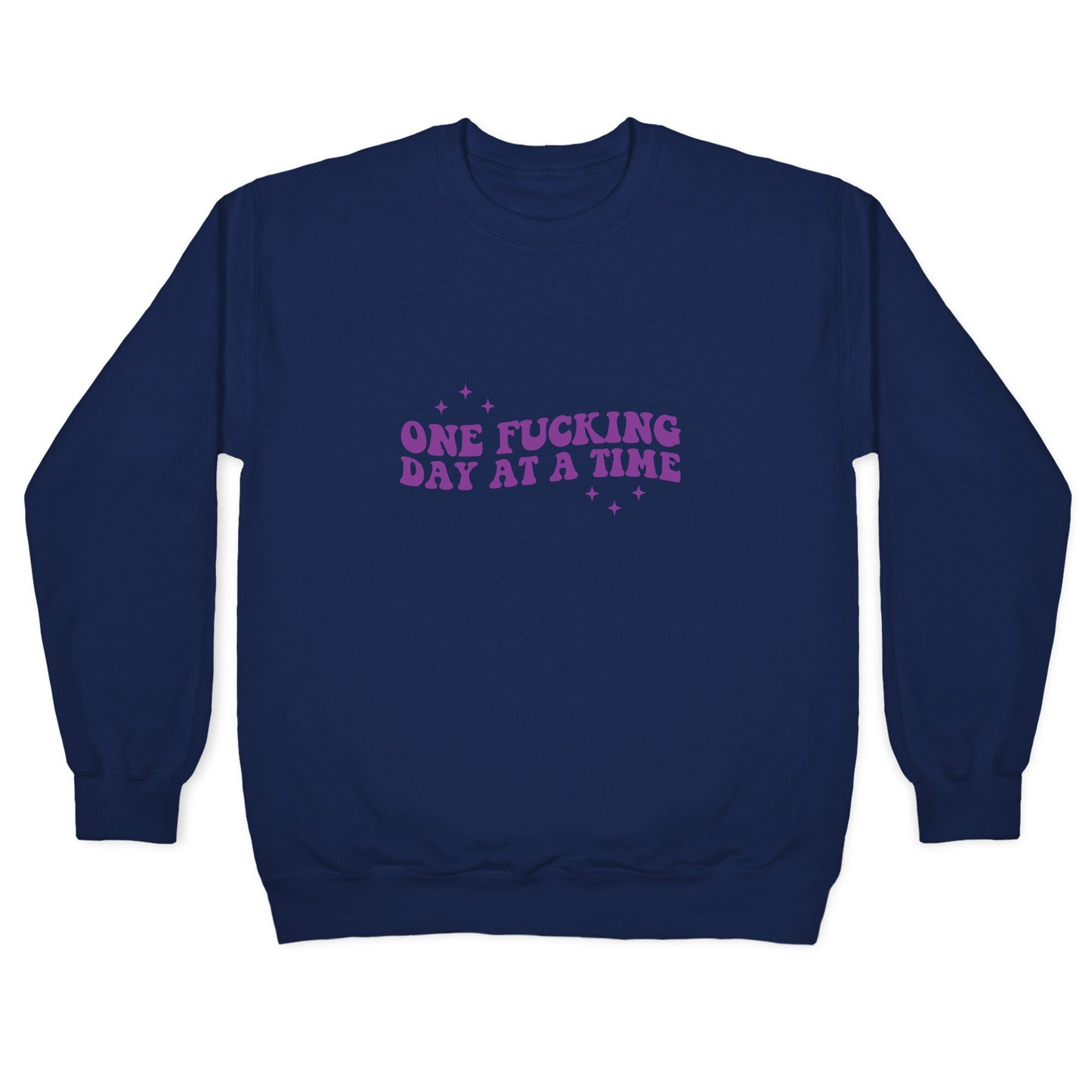 One Fucking Day At A Time Crewneck Sweatshirt