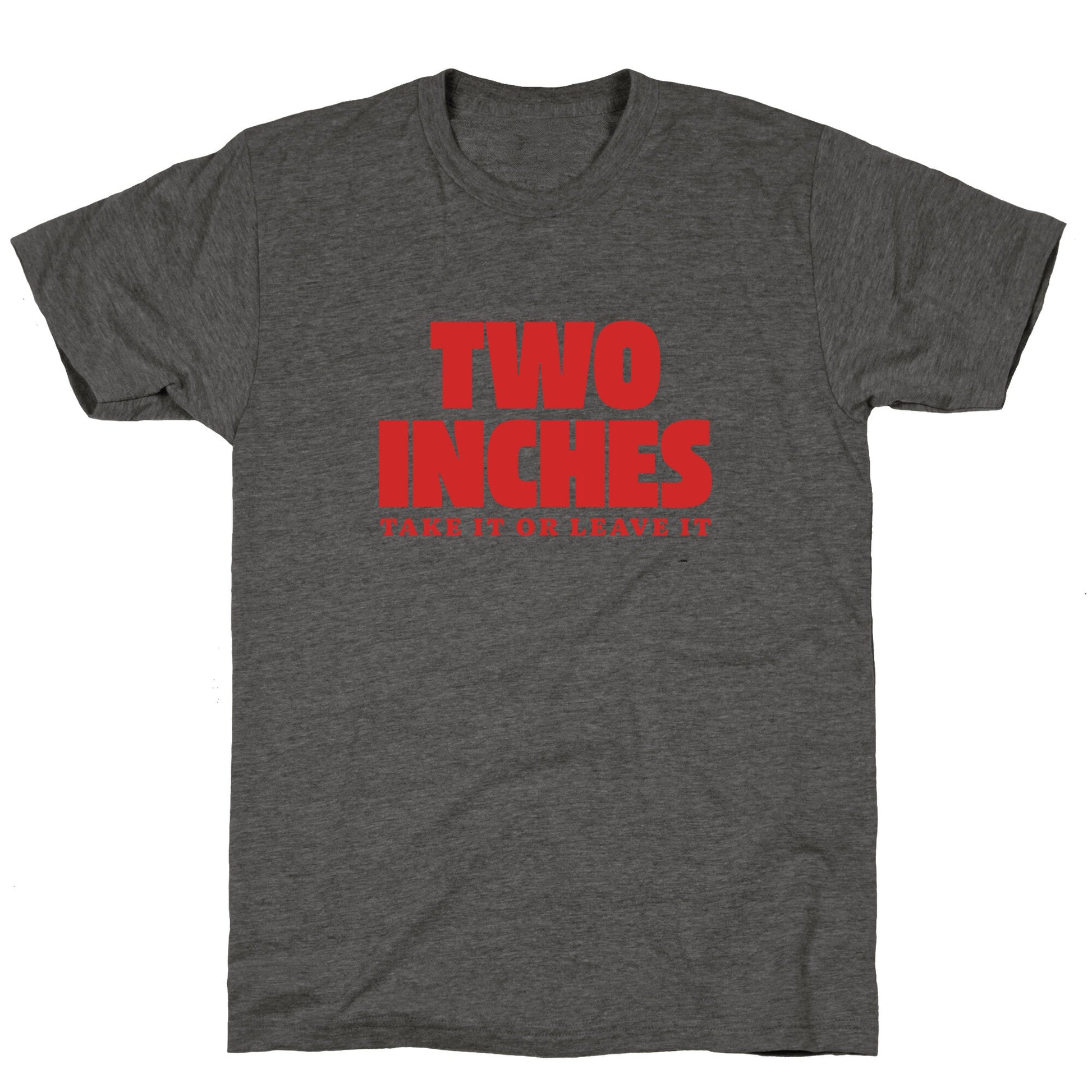 Two Inches Take It Or Leave It Unisex Triblend Tee