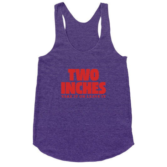 Two Inches Take It Or Leave It Racerback Tank