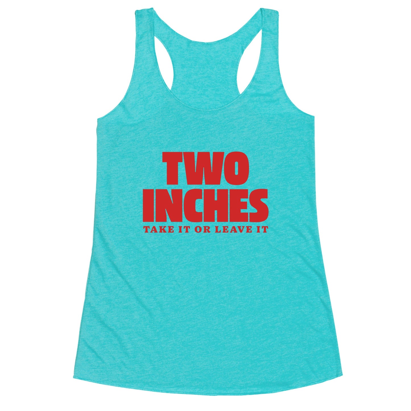 Two Inches Take It Or Leave It Racerback Tank