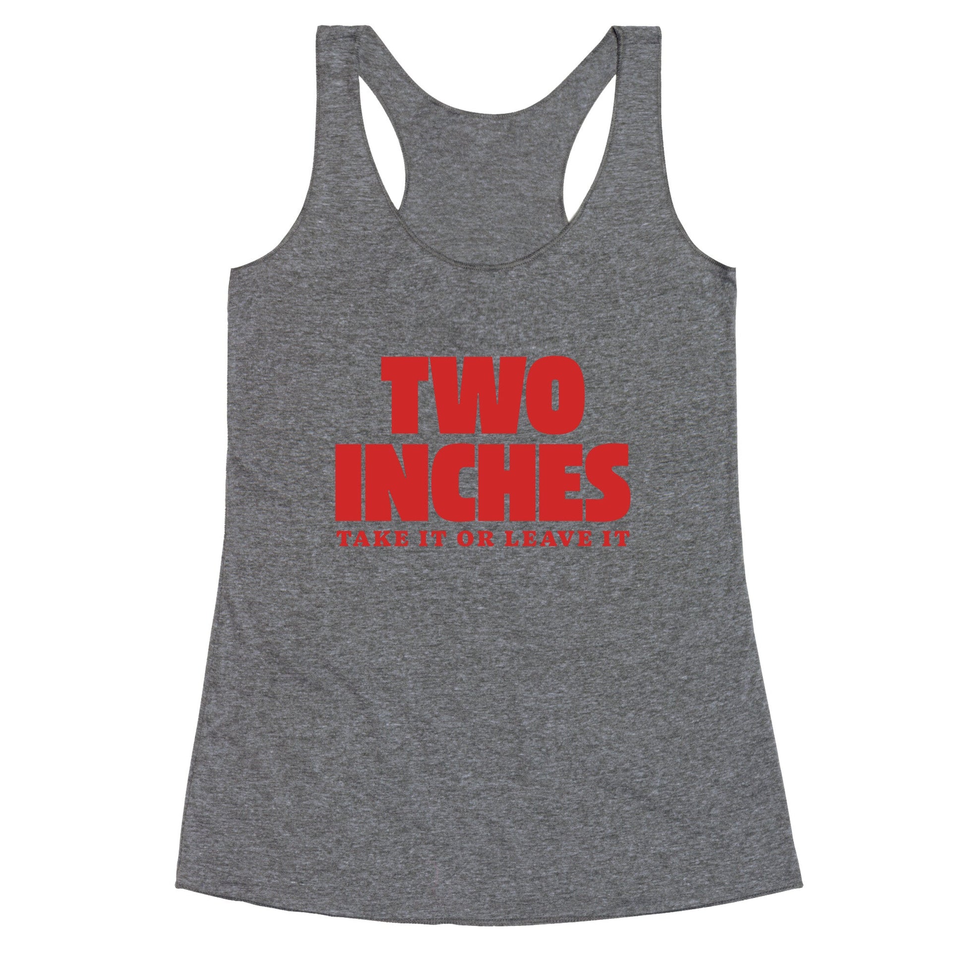 Two Inches Take It Or Leave It Racerback Tank