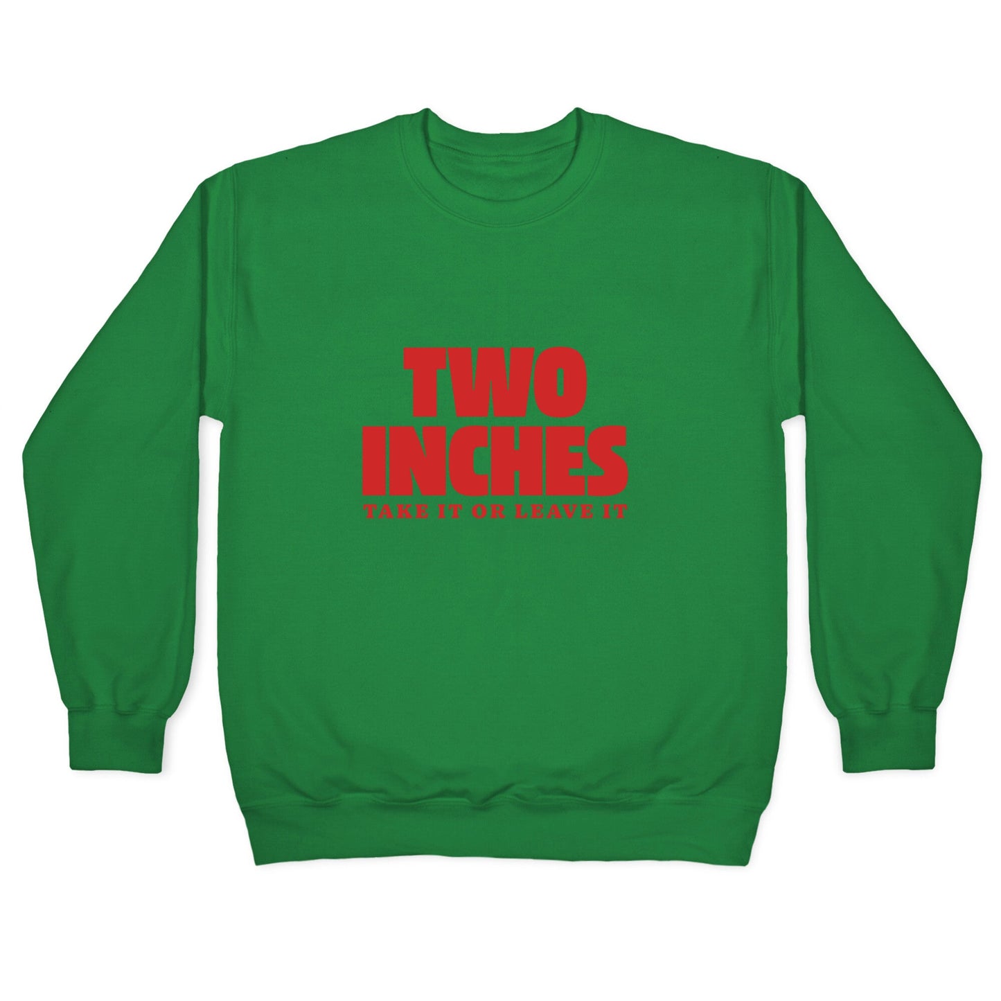 Two Inches Take It Or Leave It Crewneck Sweatshirt