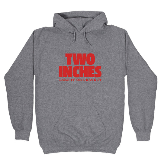 Two Inches Take It Or Leave It Hoodie