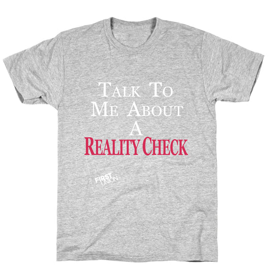 Talk To Me About A Reality Check T-Shirt