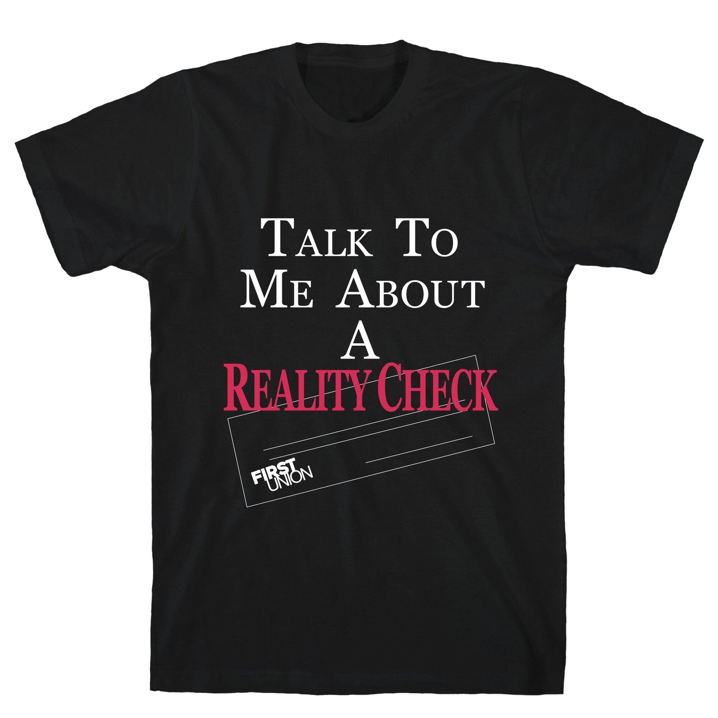 Talk To Me About A Reality Check T-Shirt