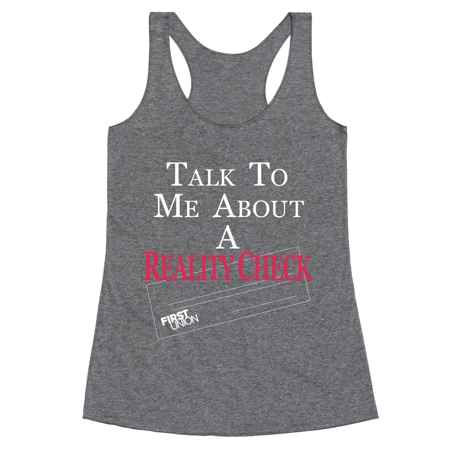 Talk To Me About A Reality Check Racerback Tank