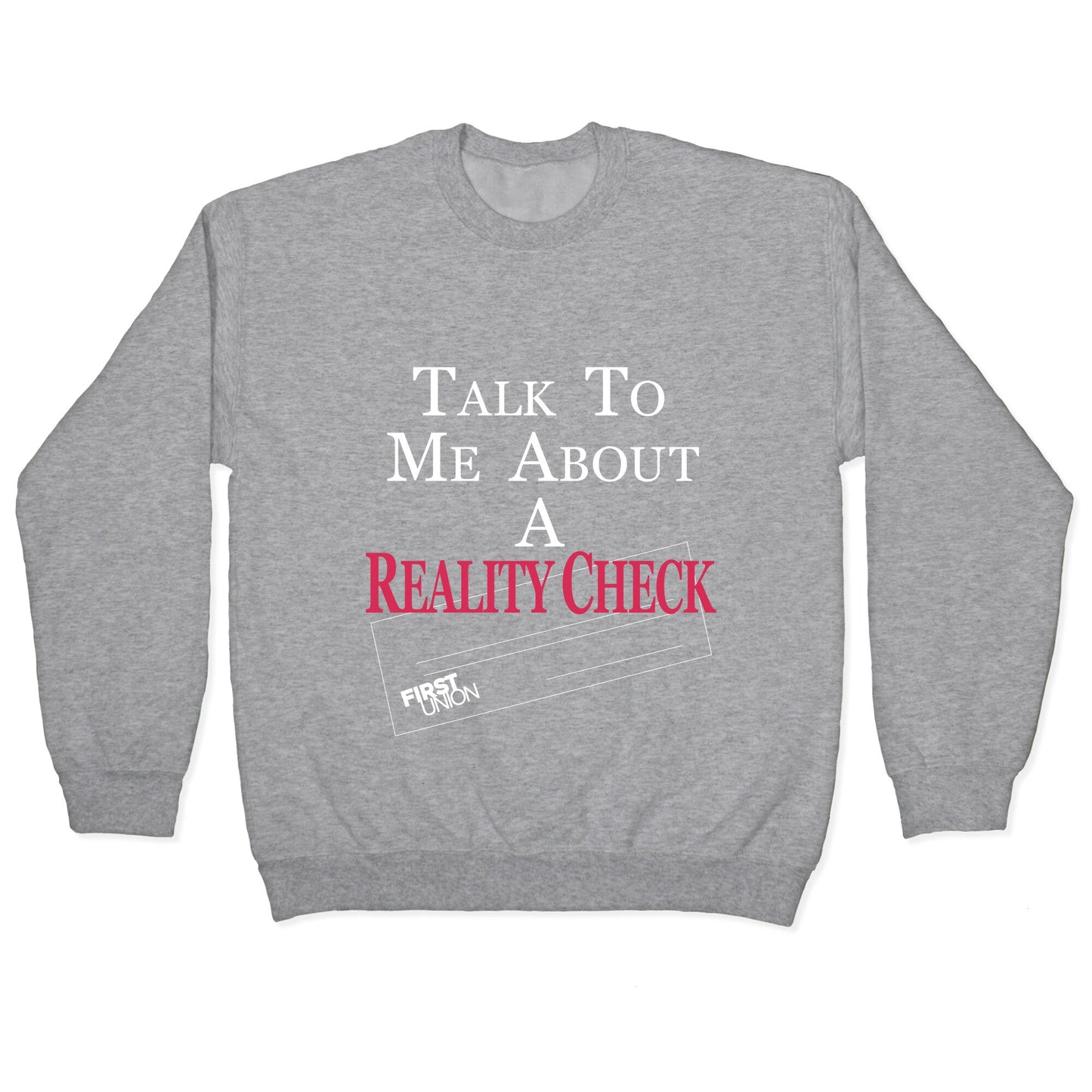 Talk To Me About A Reality Check Crewneck Sweatshirt